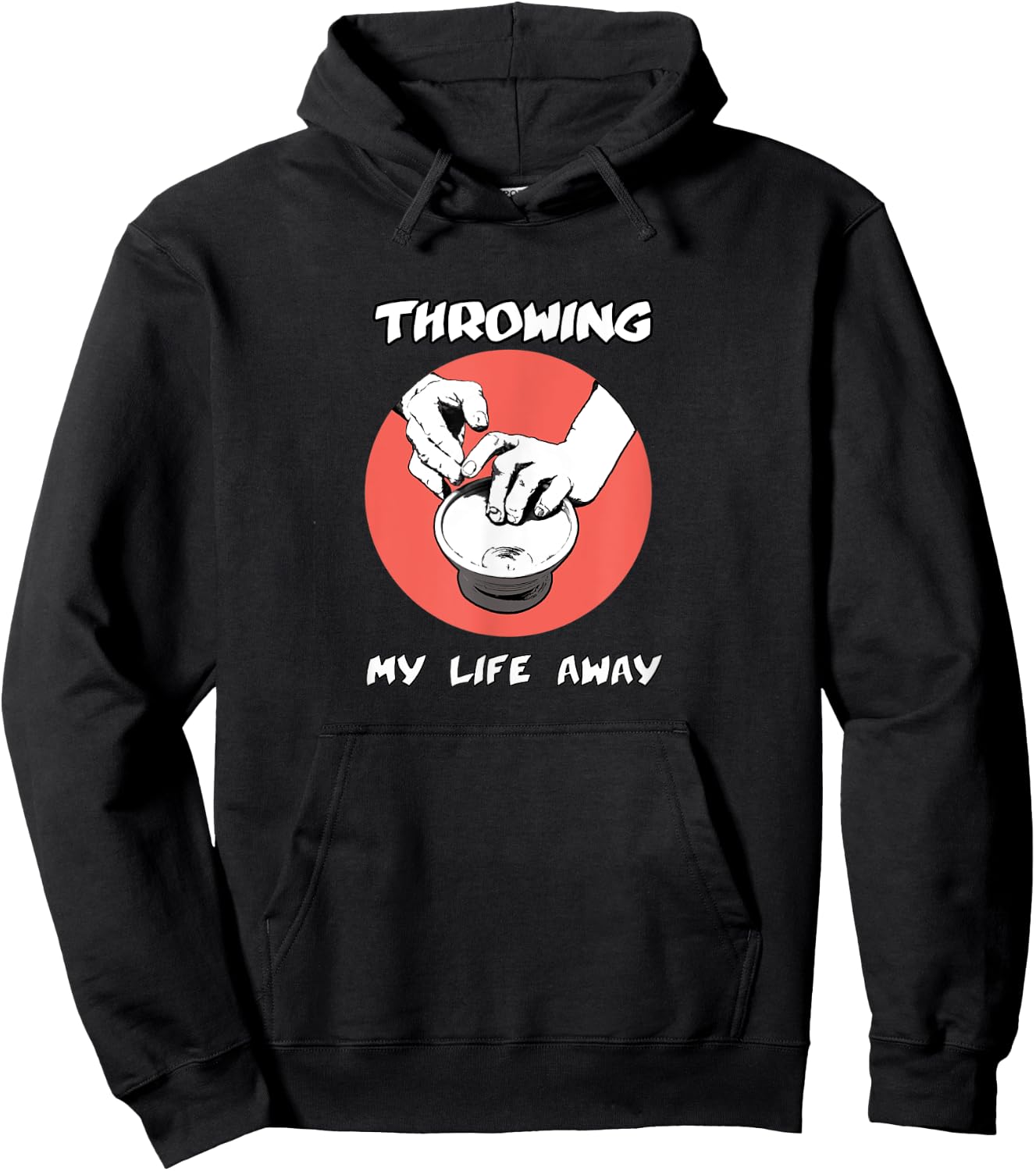 Throwing My Life Away Funny Cool Graphic Pottery Hoodie - Hoodie | Black