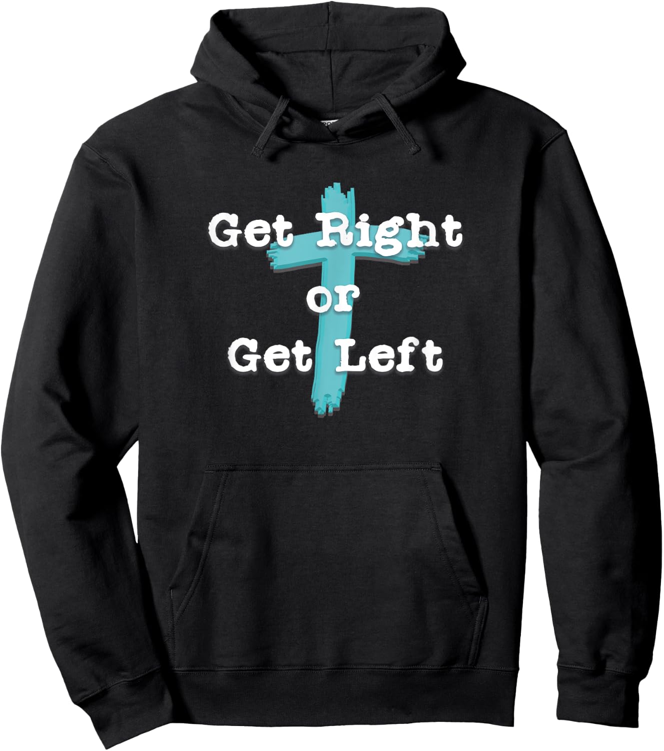 Get Right or Get Left Christian Shirt White Letter Hoodie - Hoodie | Black