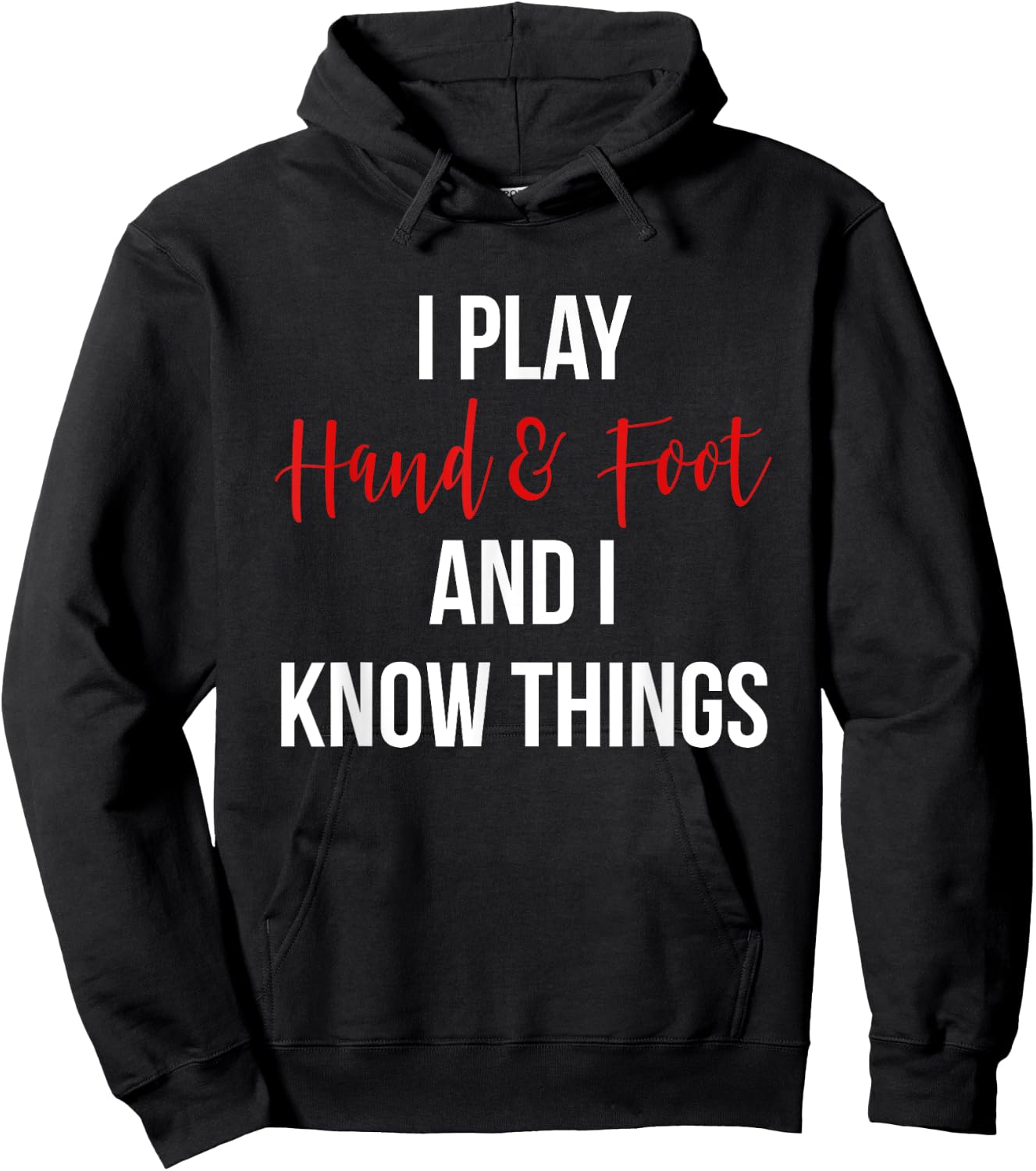 I Play Hand and Foot and I Know Things Funny Card Game Hoodie - Hoodie | Black