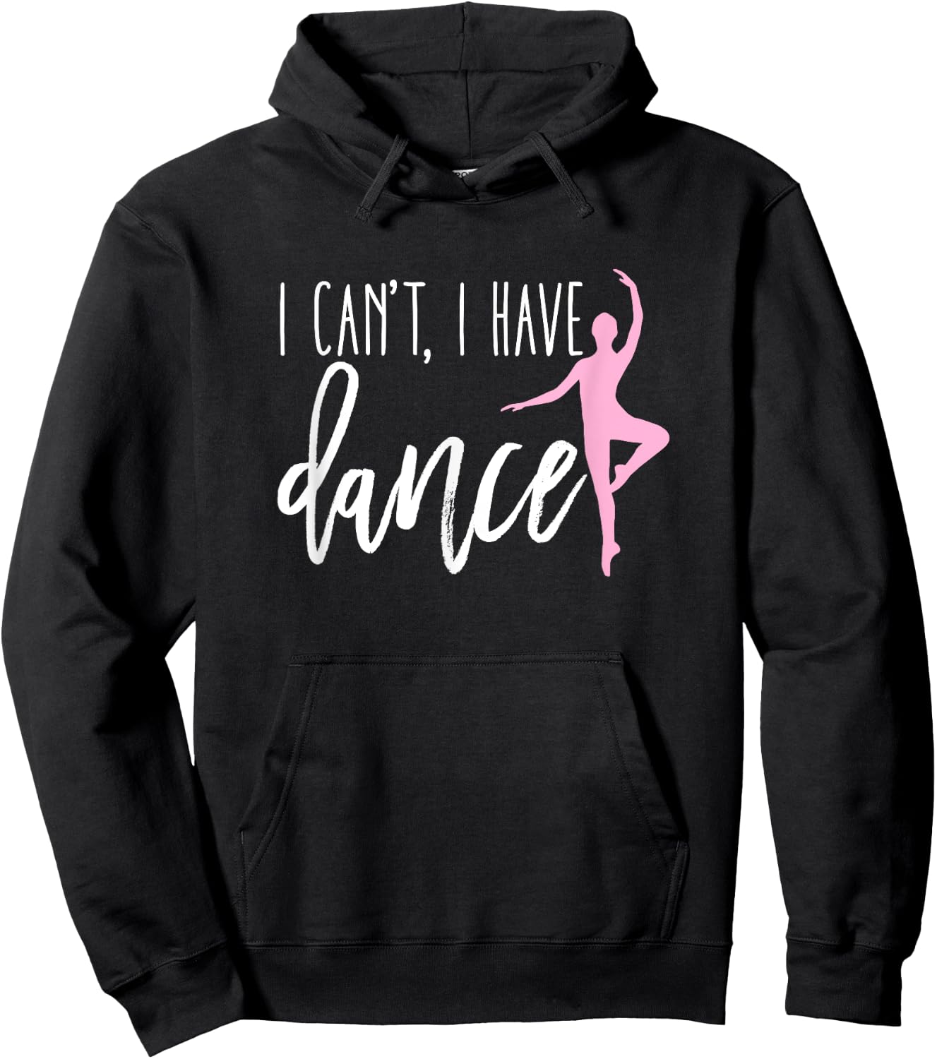 I Can't I Have Dance Shirt Funny Ballet Dancer Dancing Gift Hoodie - Hoodie | Black