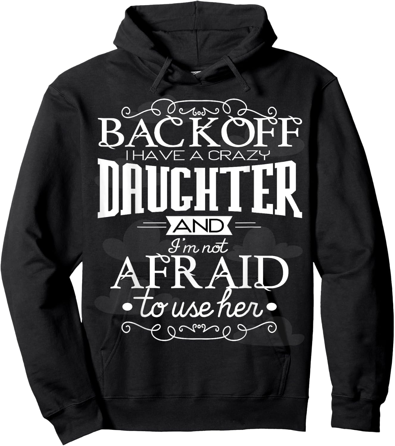 Back Off I Have A Crazy Daughter I'm Not Afraid To Use Her Hoodie - Hoodie | Black