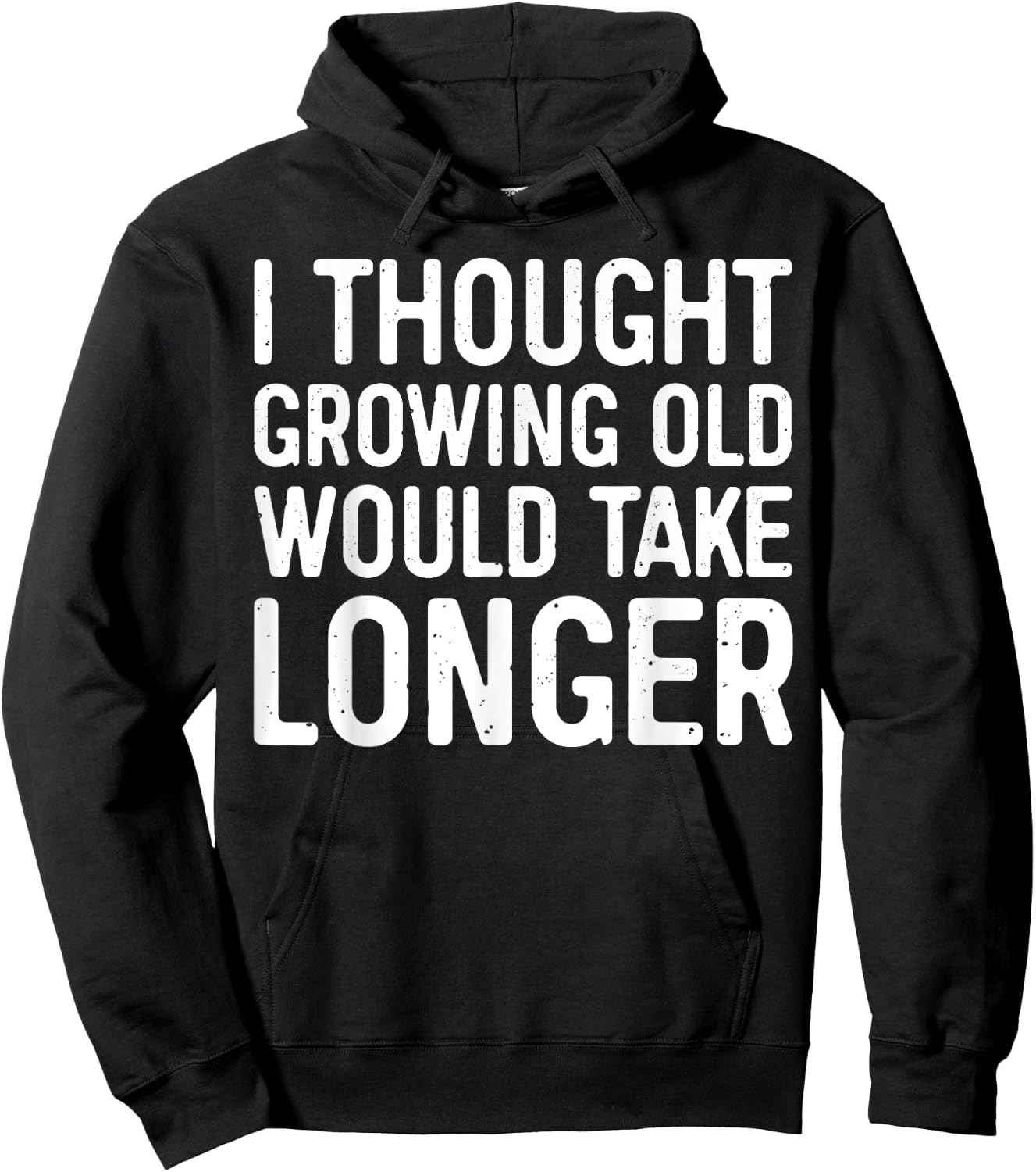 I Thought Growing Old Would Take Longer Hoodie - Hoodie | Black