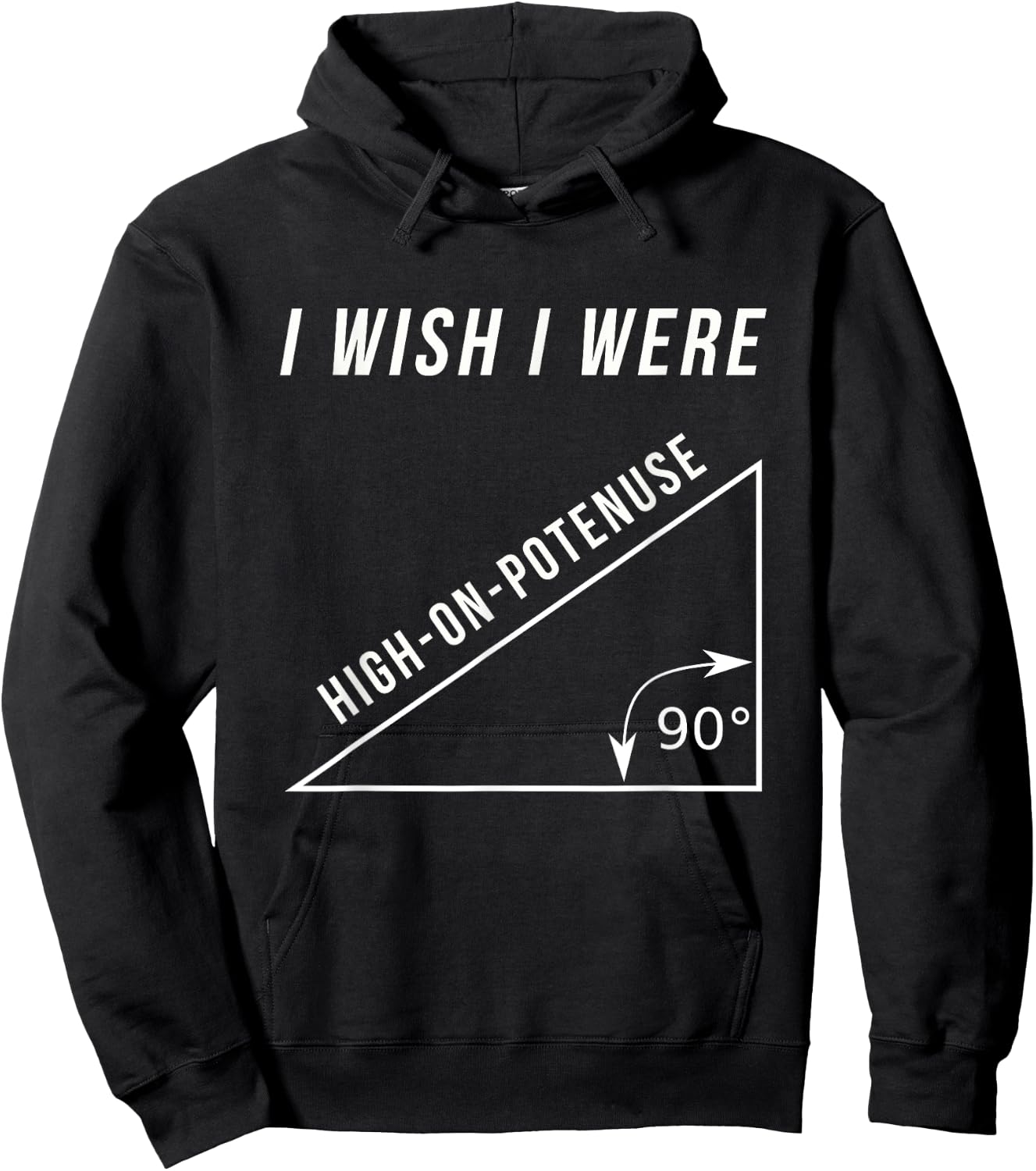I Wish I Were High-On-Potenuse Funny Geometry Math Shirts Hoodie - Hoodie | Black