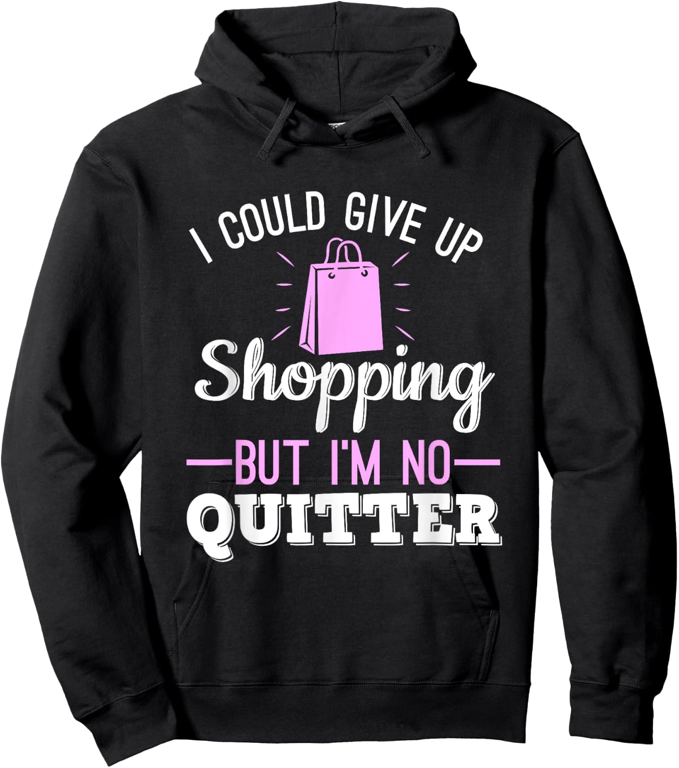 I Could Give Up Shopping But I'm No Quitter Shopaholic Hoodie - Hoodie | Black