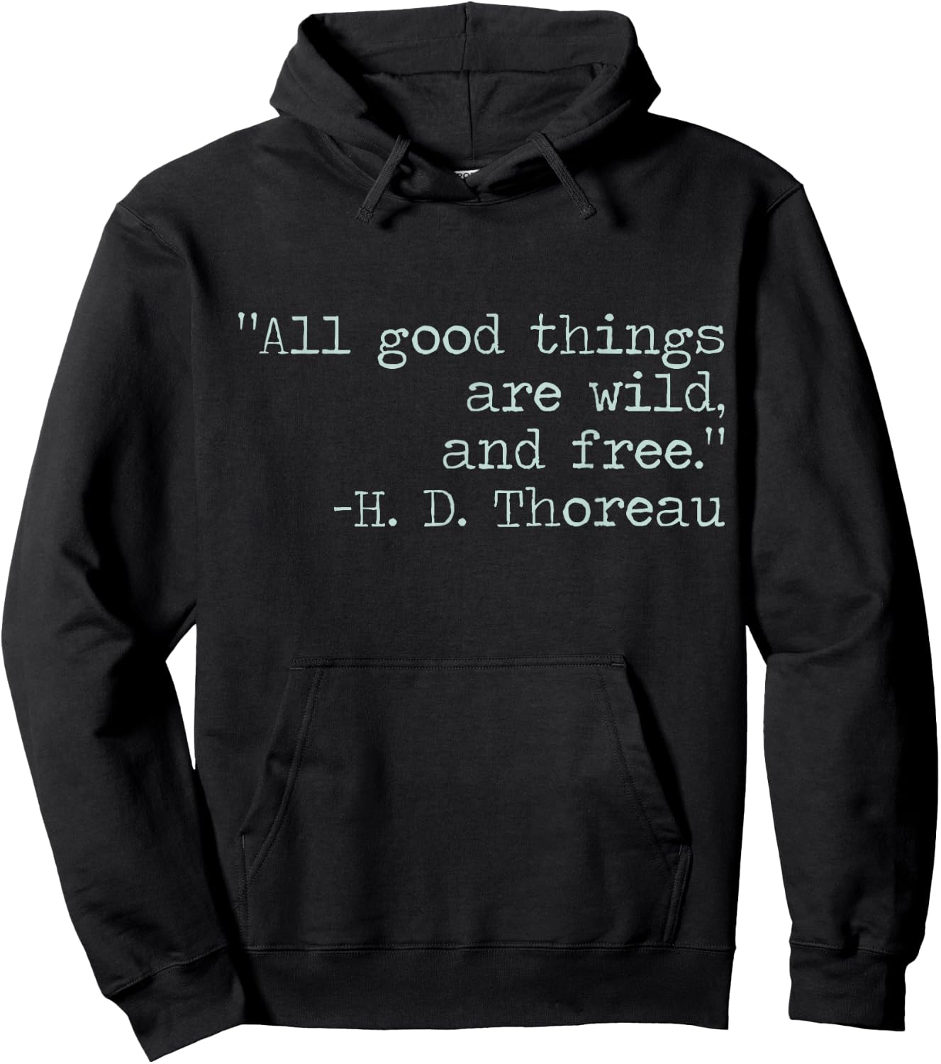 Henry David Thoreau All Good Things Are Wild and Free Quote Hoodie - Hoodie | Black