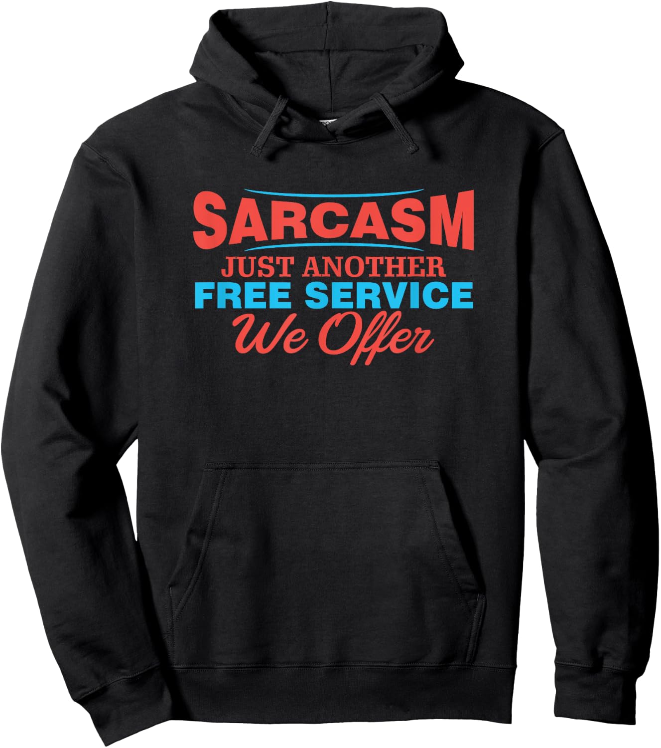 Sarcasm is Just Another Free Service We Offer Funny Apparel Hoodie - Hoodie | Black