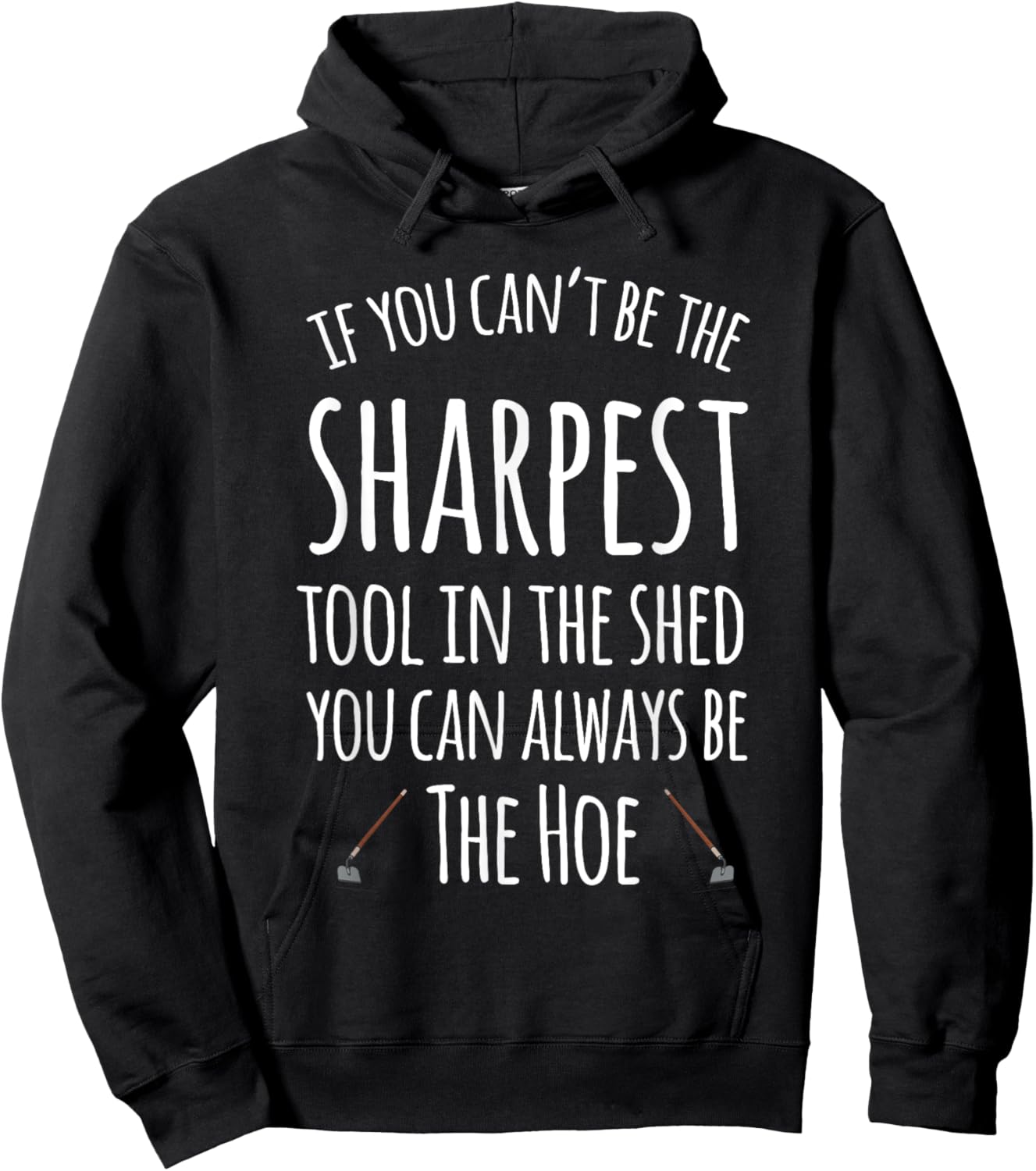 If You Can't Be The Sharpest Tool In The Shed You Can Always Hoodie - Hoodie | Black