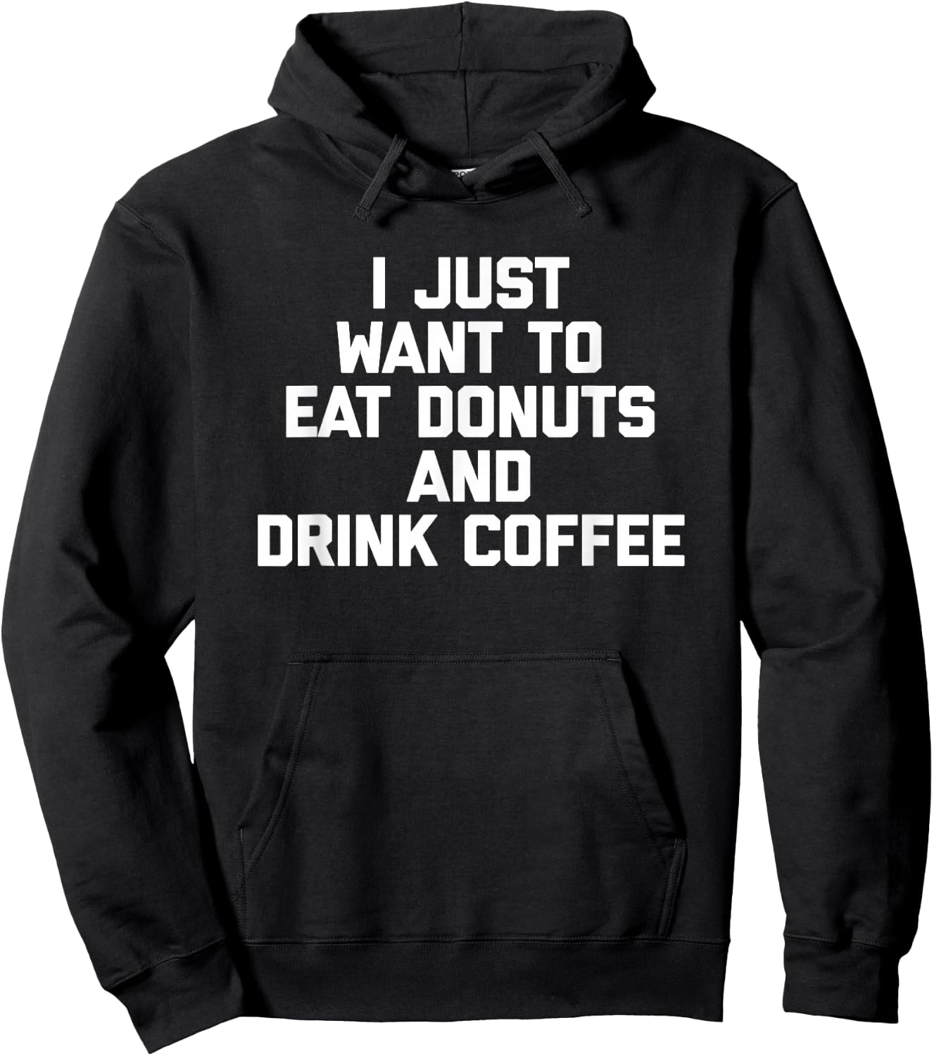 I Just Want To Eat Donuts & Drink Coffee funny food Hoodie - Hoodie | Black