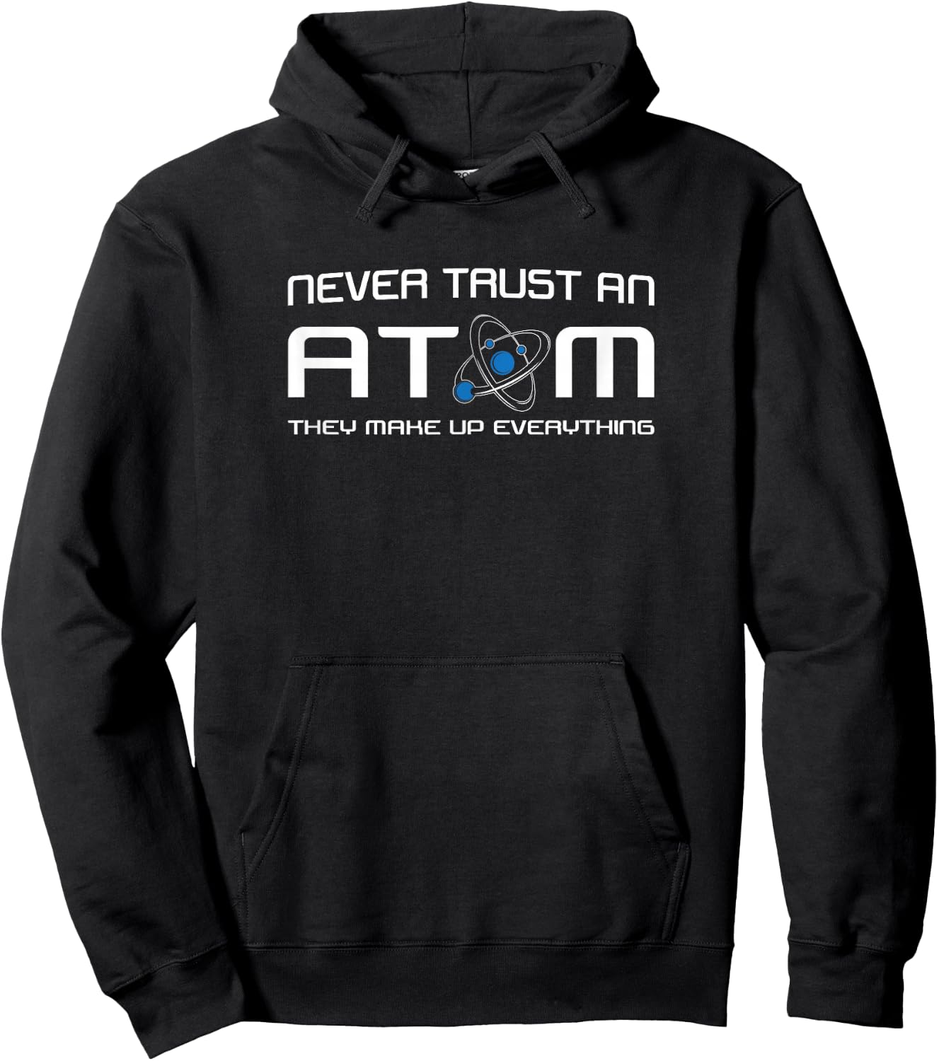 Never Trust An Atom They Make Up Everything Hoodie - Hoodie | Black