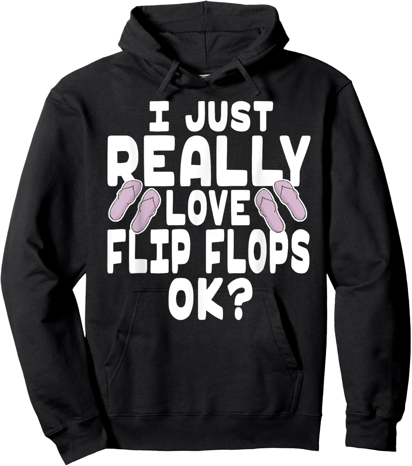 I Just Really Love Flip Flops OK - Cute Flip Flops Hoodie - Hoodie | Black