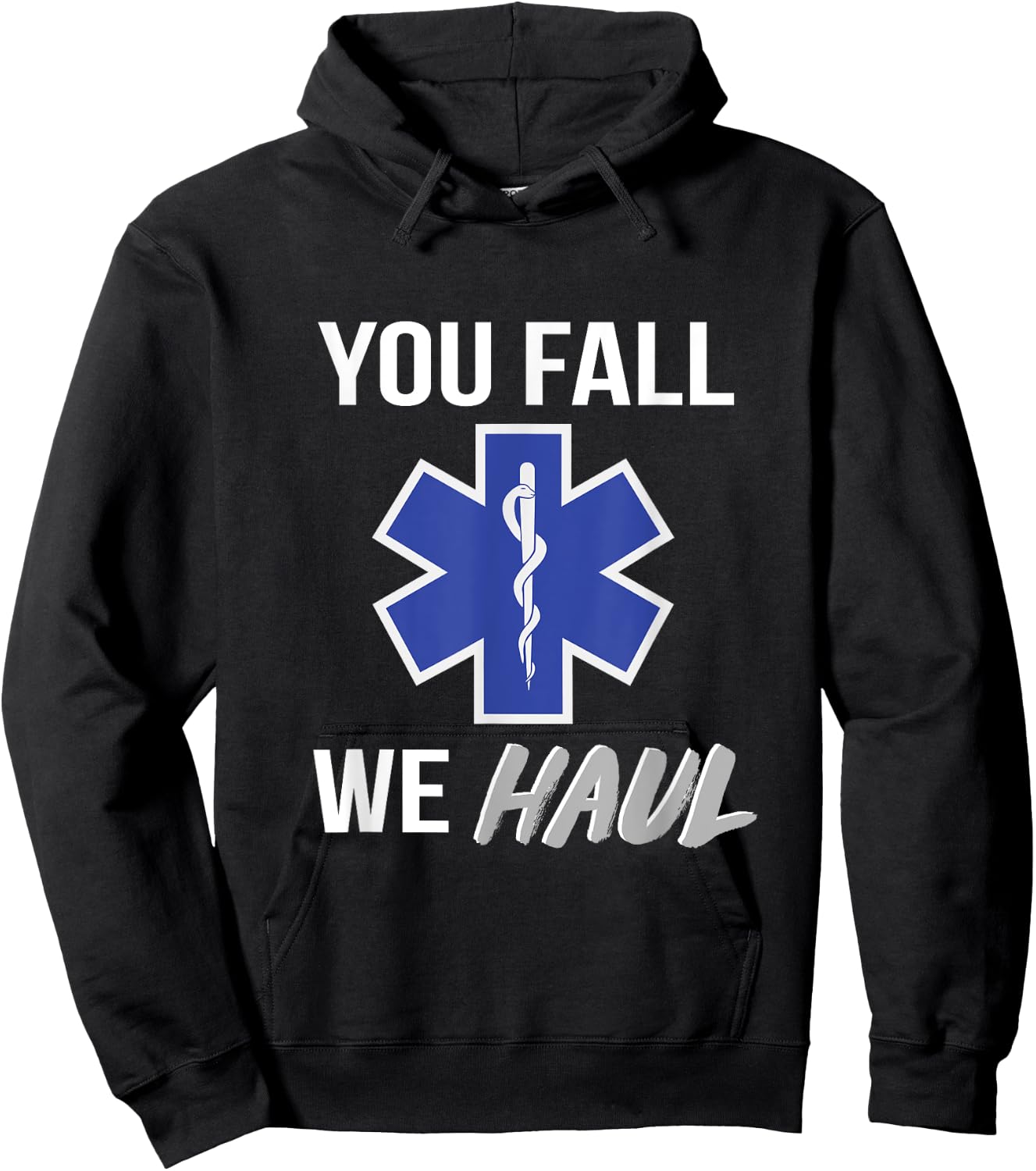 You fall we haul, Star of life, funny EMS EMT Paramedic AMR Hoodie - Hoodie | Black