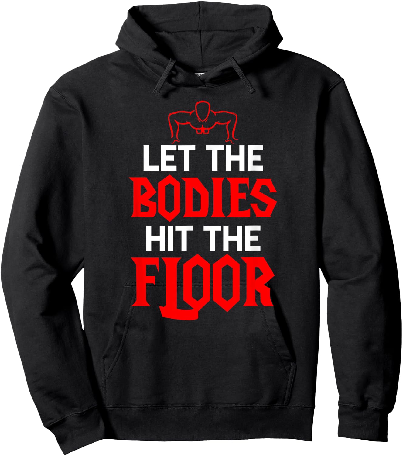 Let The Bodies Hit The Floor: Funny Gym Shirt Hoodie - Hoodie | Black