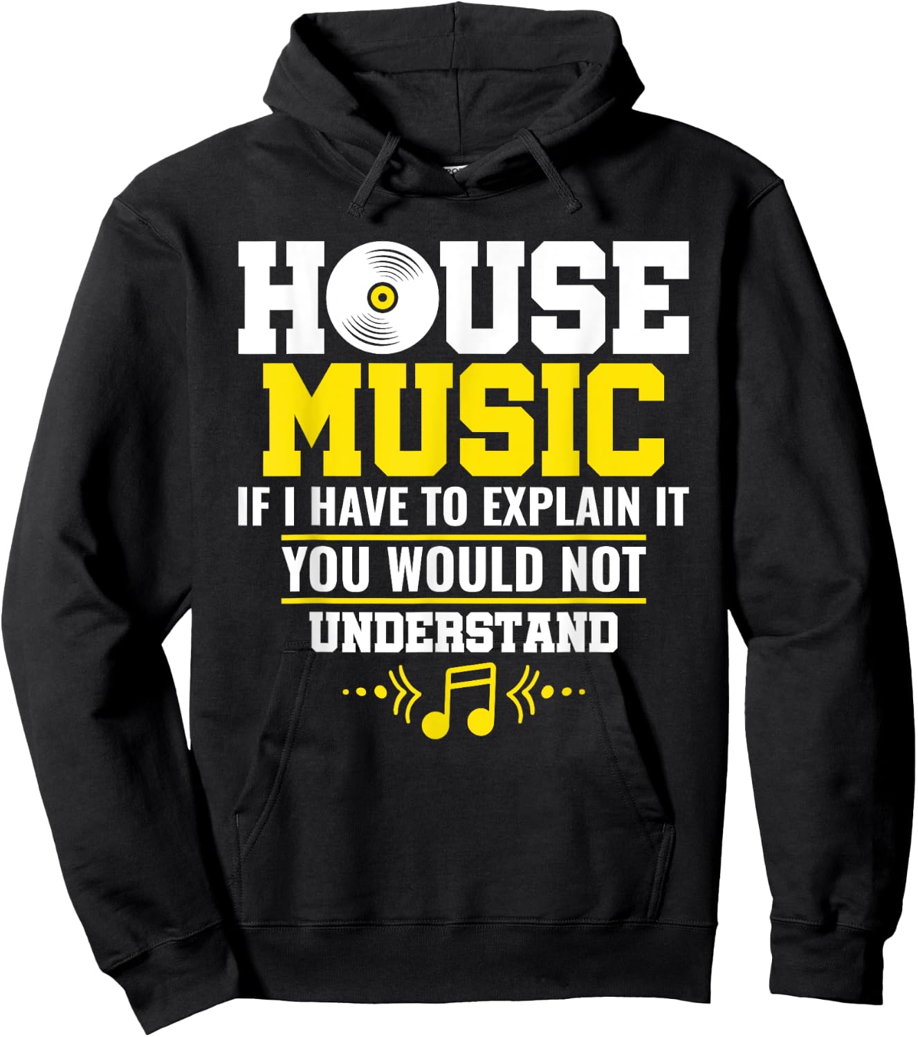 House Music If I Have To Explain It You Would Not Understand Hoodie - Hoodie | Black