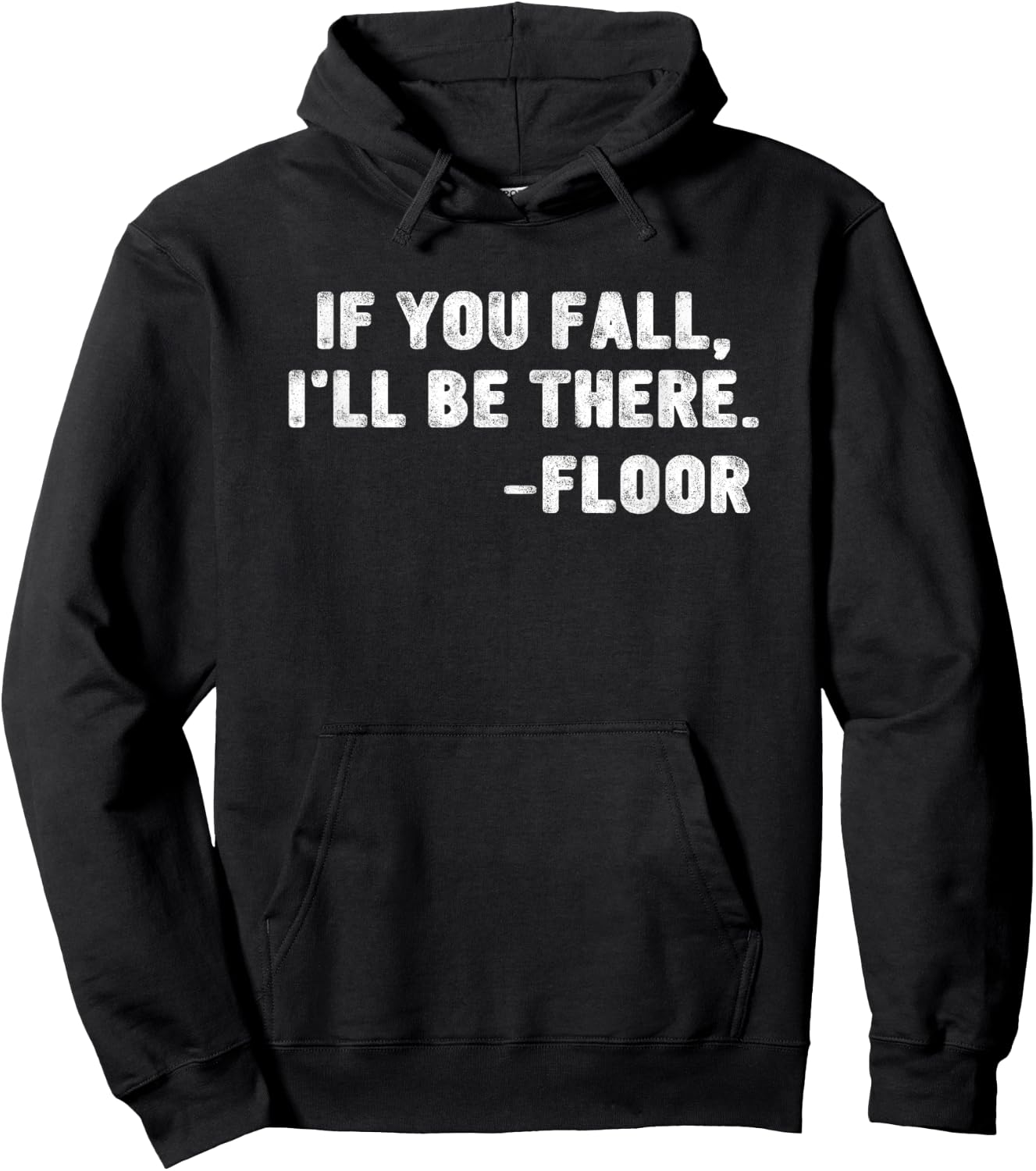 If You Fall I'll Be There Floor Quote Funny Quotation Hoodie - Hoodie | Black