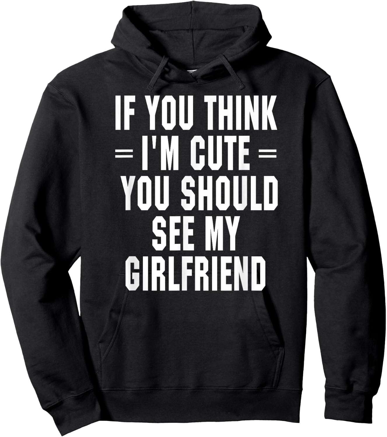 If You Think I'm Cute You Should See My Girlfriend Hoodie - Hoodie | Black
