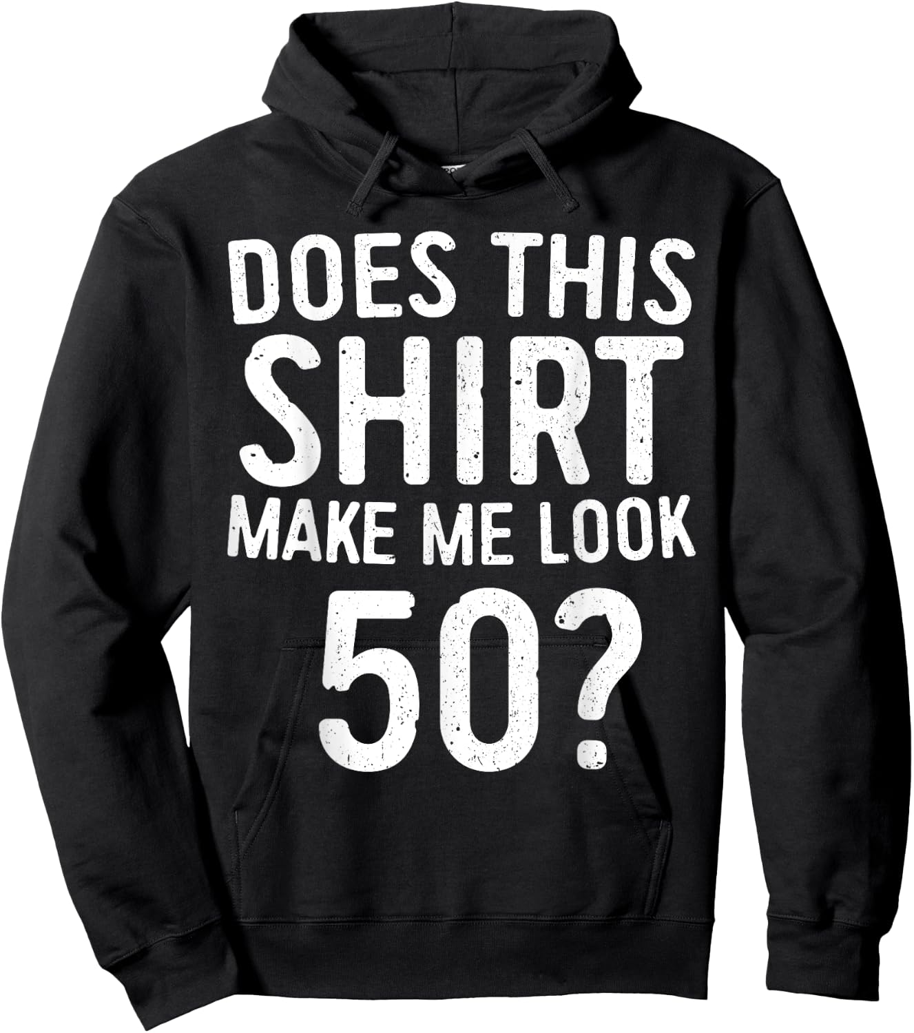 Does This Shirt Make Me Look 50 50th Birthday Shirt Hoodie - Hoodie | Black