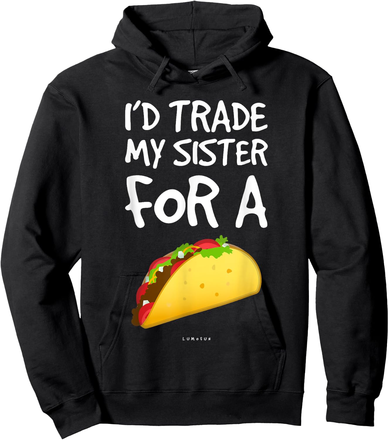 I'd Trade My Sister For A Taco Shirt. Funny Taco Hoodie - Hoodie | Black