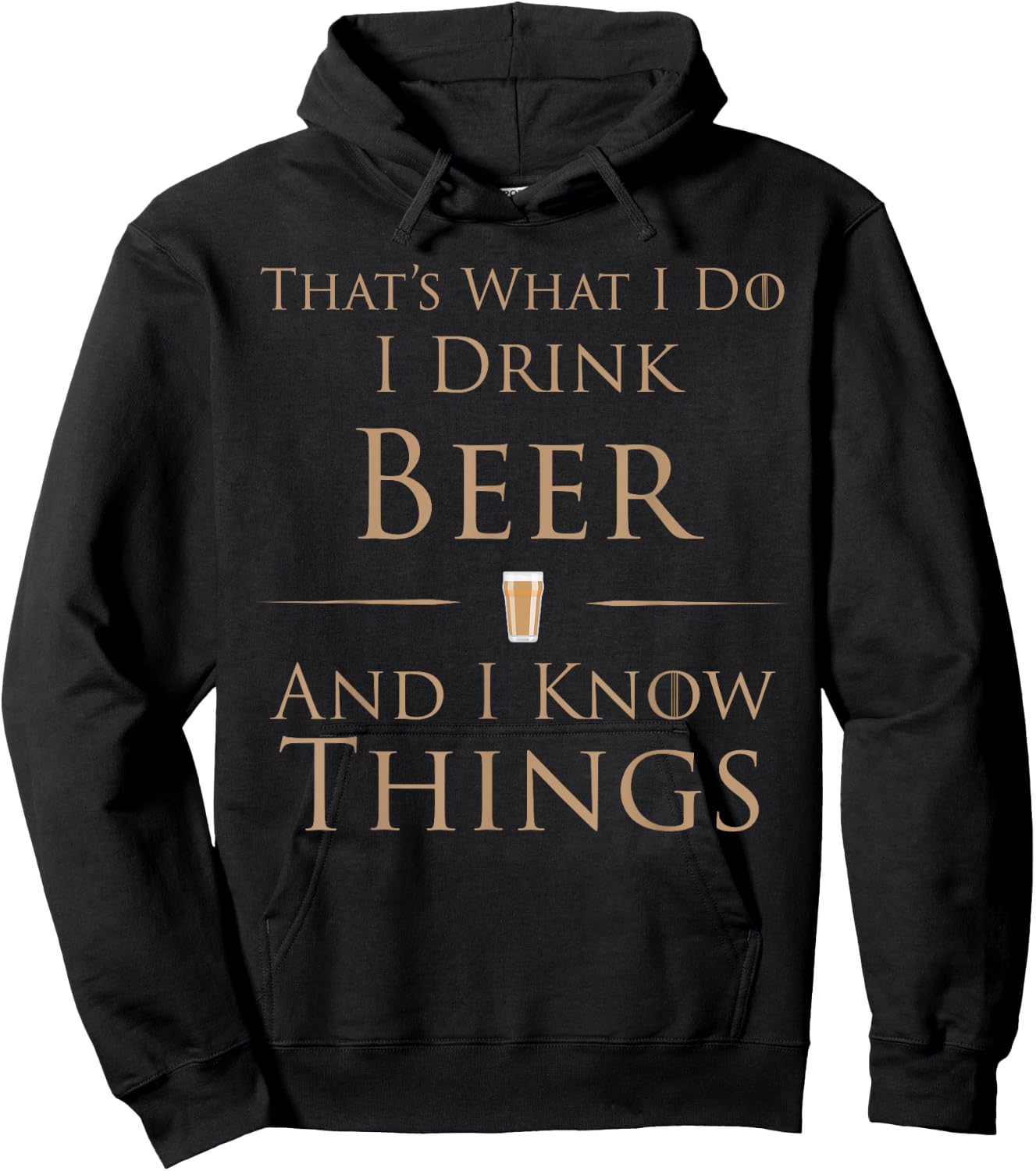 That's What I Do I Drink Beer And I Know Things Hoodie - Hoodie | Black