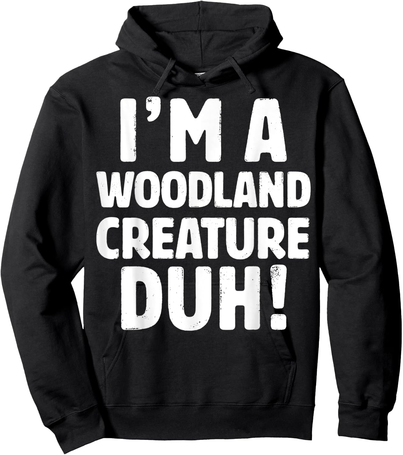 I'm A Woodland Creature Duh - Halloween Christmas Gift Hoodie - Hoodie | Black