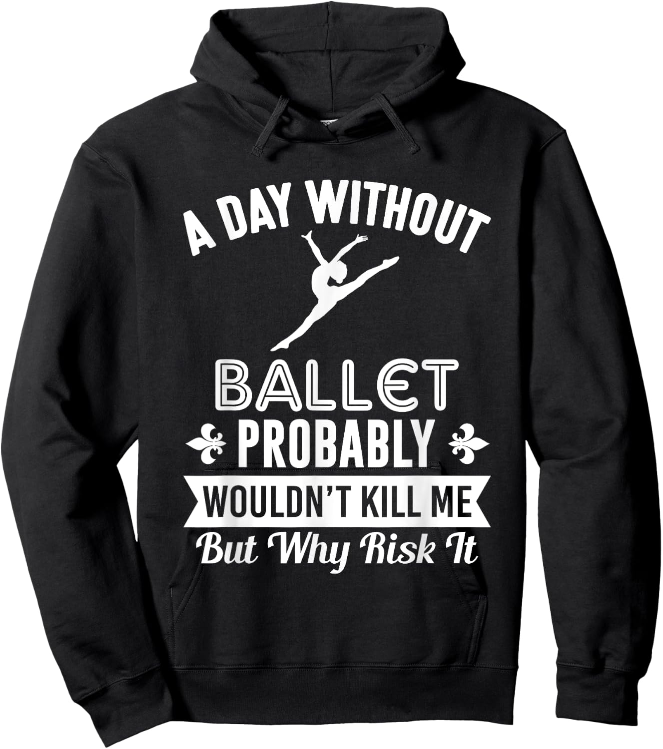 Funny Ballet Shirt A Day Without Ballet Hoodie - Hoodie | Black