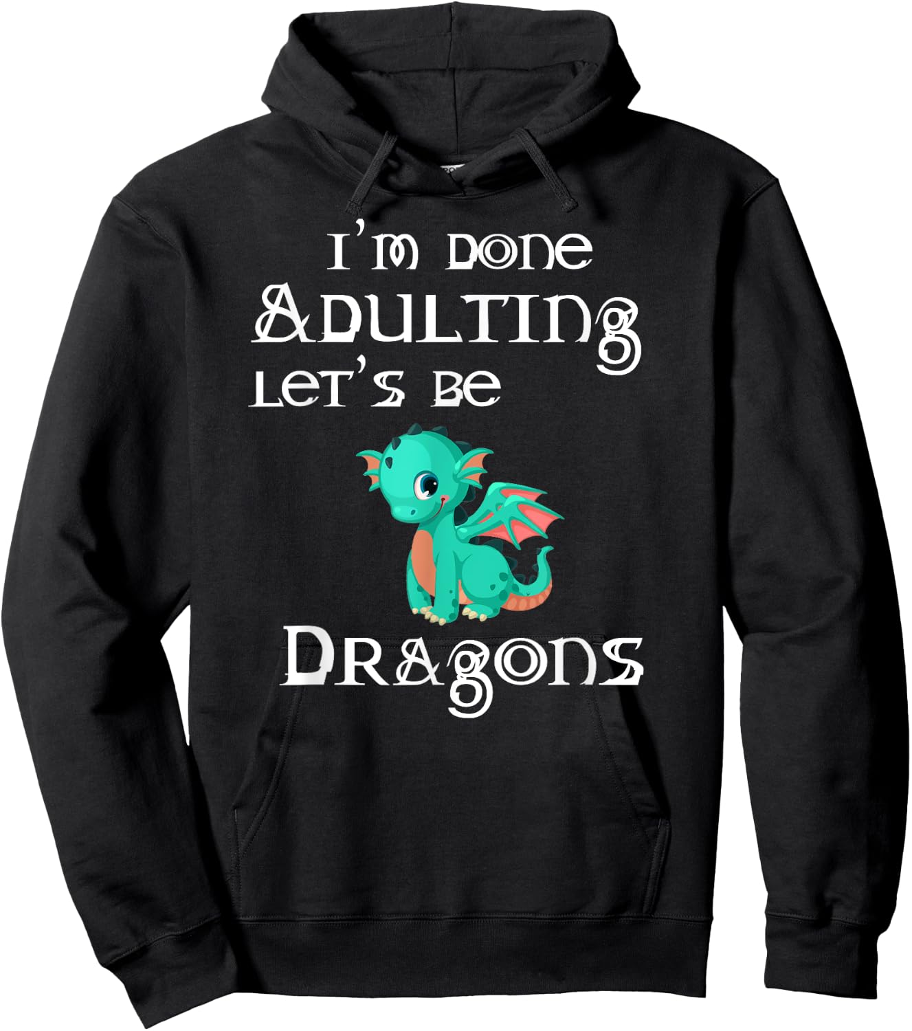 I'm Done Adulting Let's Be Dragons Apparel For Life Hoodie - Hoodie | Black