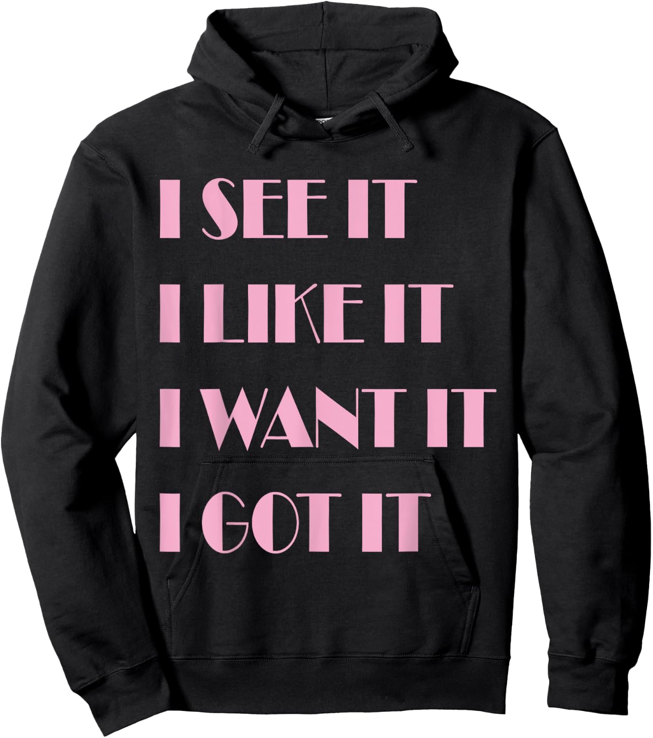 I See It I Like It I Want It I Got It Hoodie - Hoodie | Black
