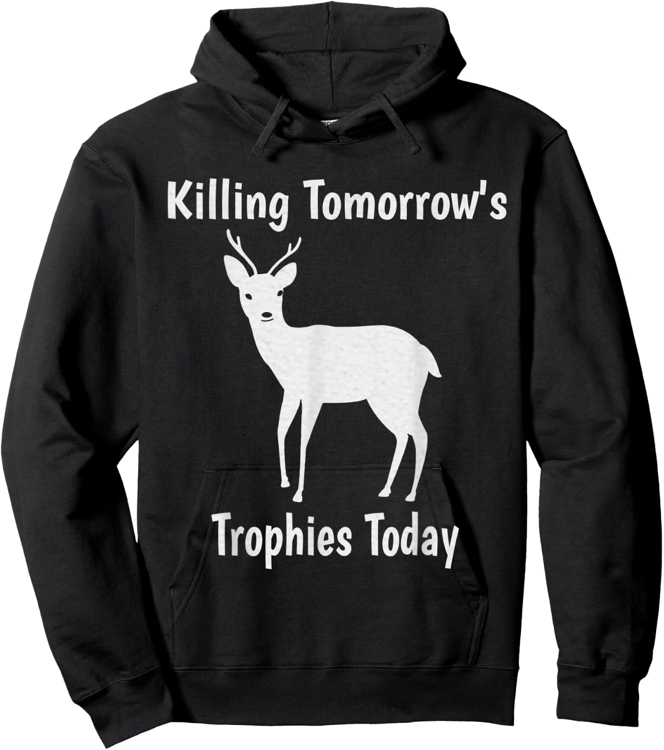 Killing Tomorrow's Trophies Today - Funny Deer Hunting Hoodie - Hoodie | Black