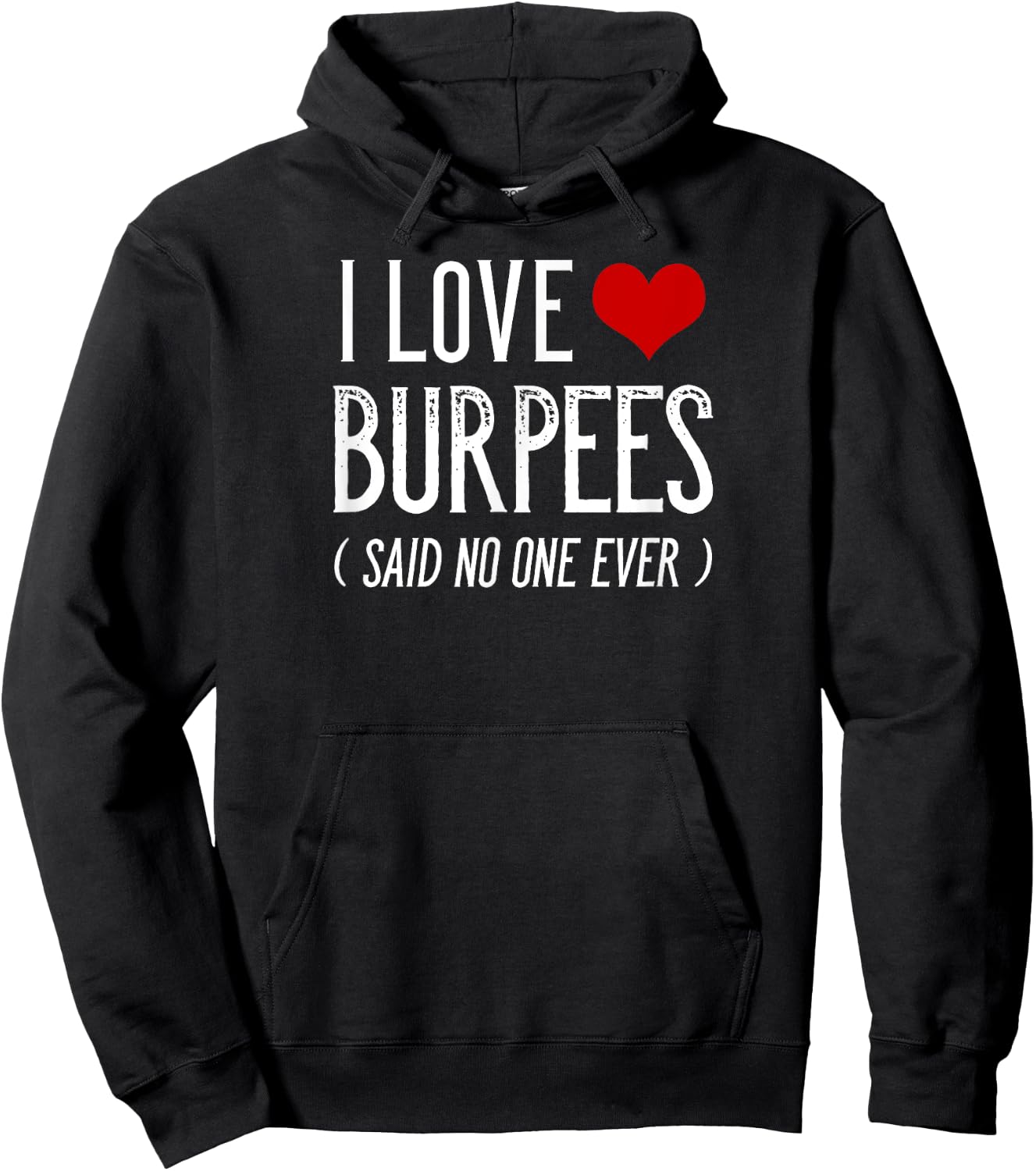 I Love Burpees Said No One Ever Funny Gym Shirts Hoodie - Hoodie | Black