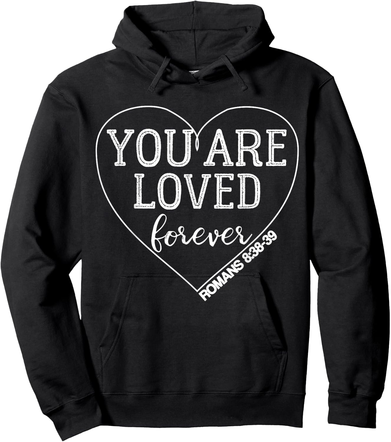 You Are Loved Forever Romans 8:38-39 Bible Verse Hoodie - Hoodie | Black