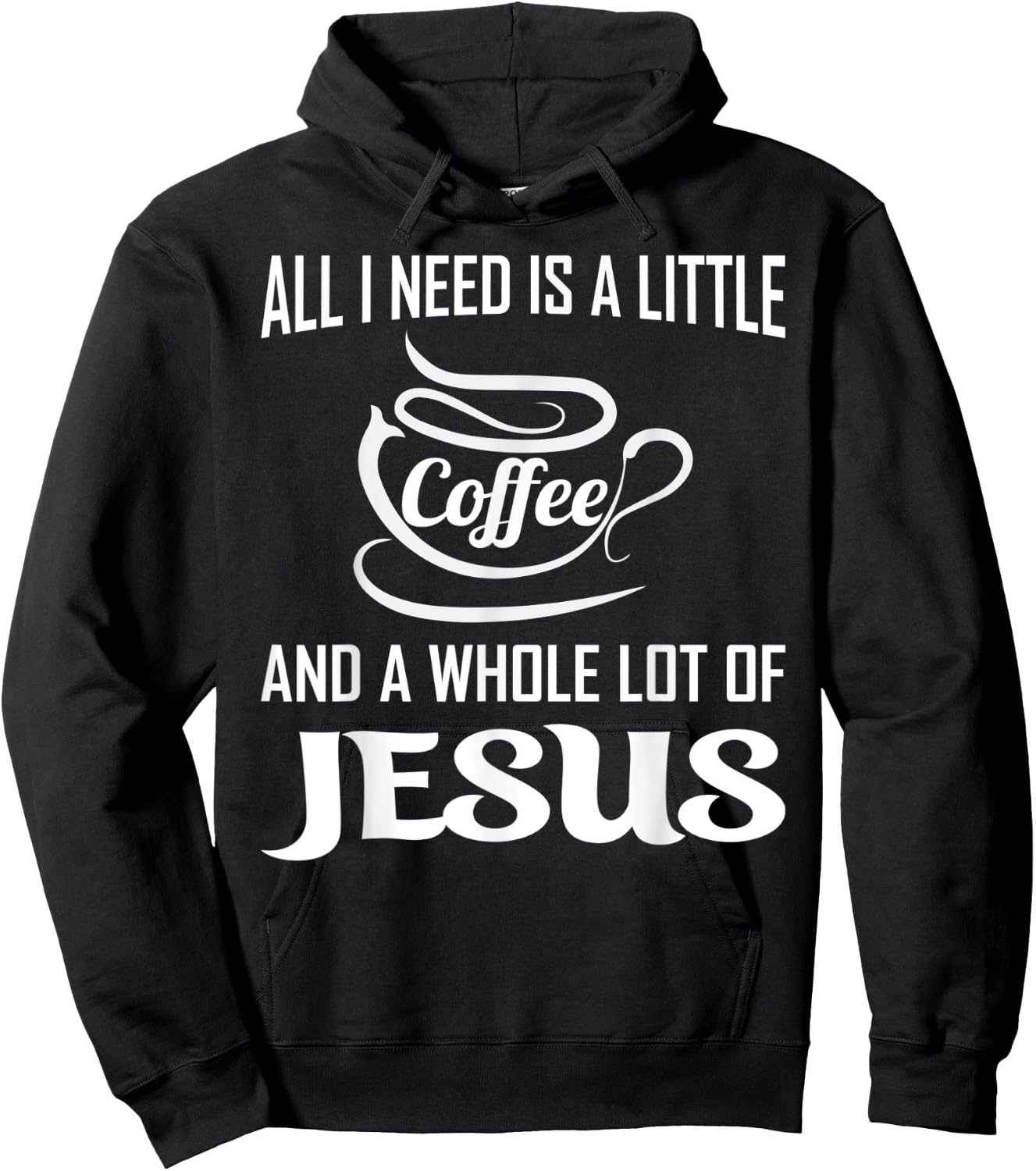 All I Need Is A Little Bit Of Coffee & A Whole Lot Of Jesus Hoodie - Hoodie | Black