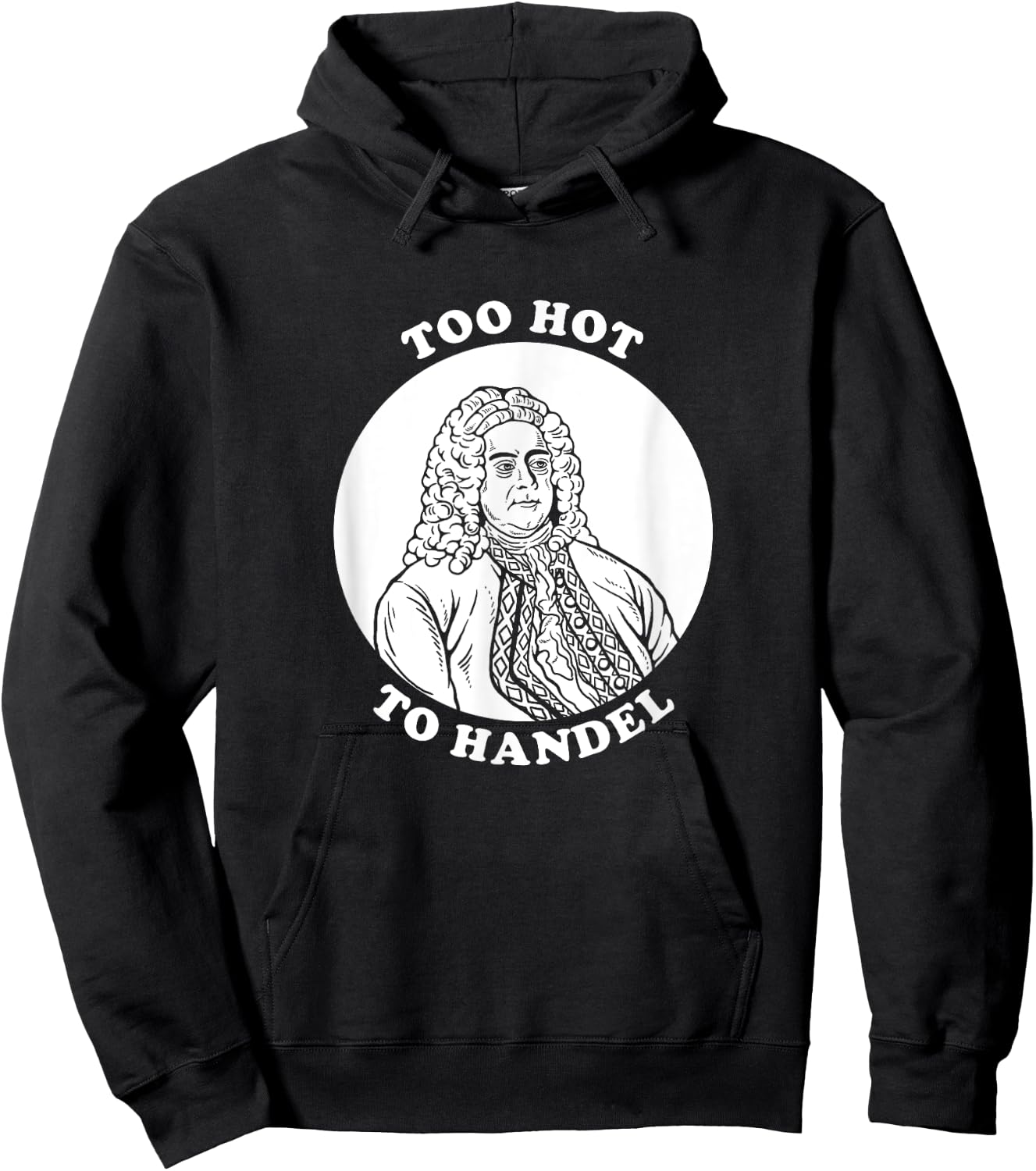 Too Hot To Handel - Funny Handel Pun Composer Hoodie - Hoodie | Black