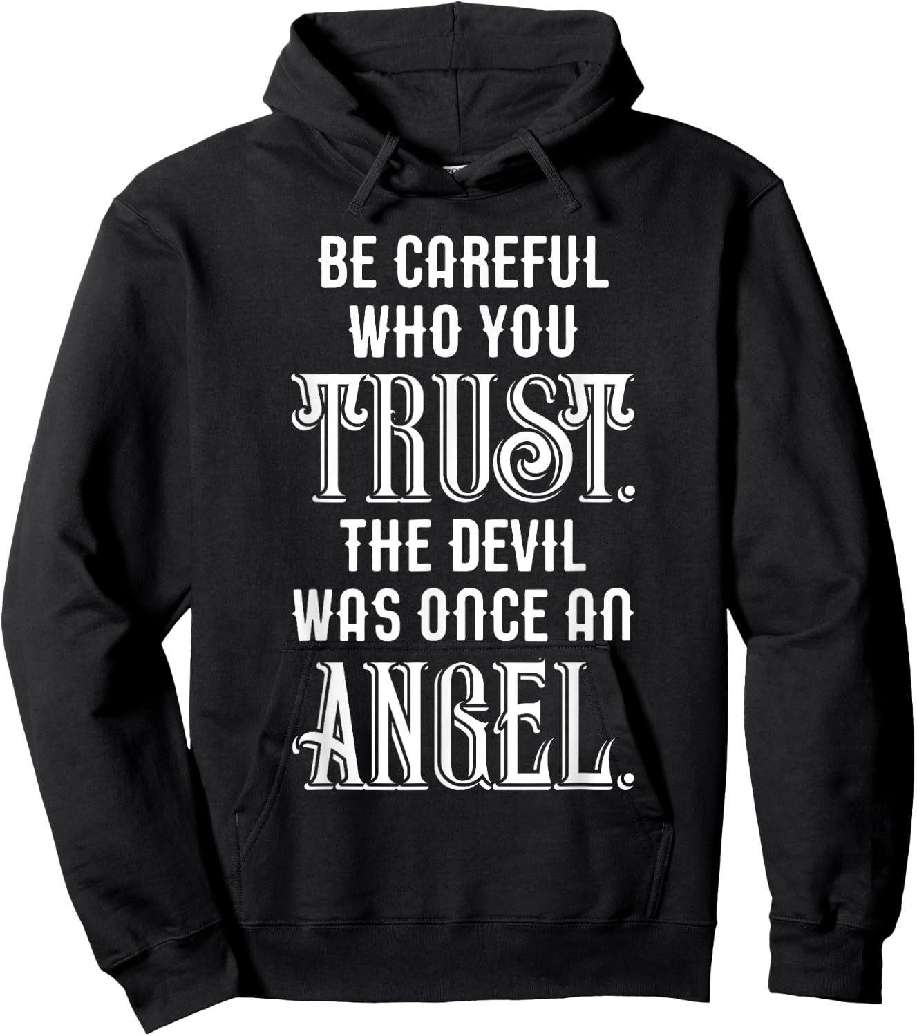 Be Careful Who You Trust The Devil Was Once an Angel Hoodie - Hoodie | Black