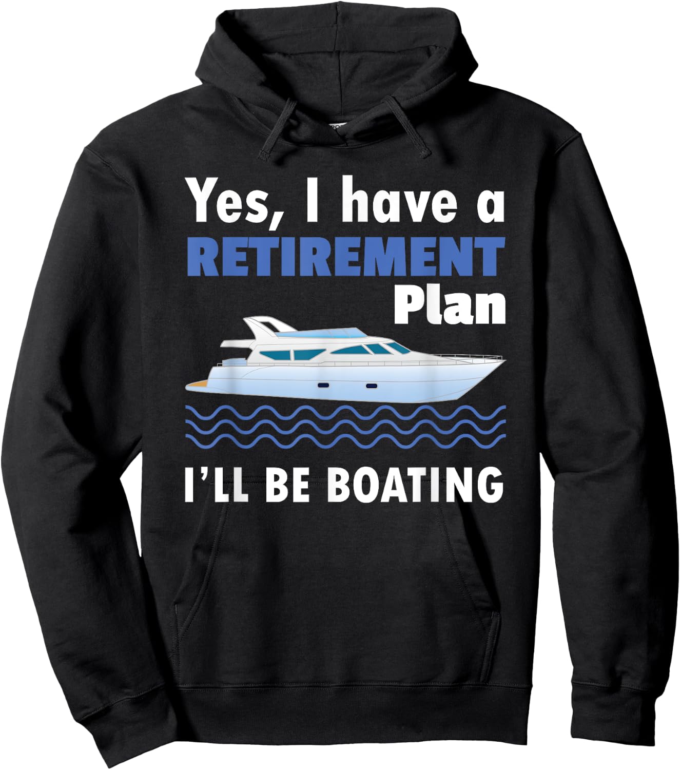 I Have A Retirement Plan I'll Be Boating Retired Sailing Hoodie - Hoodie | Black