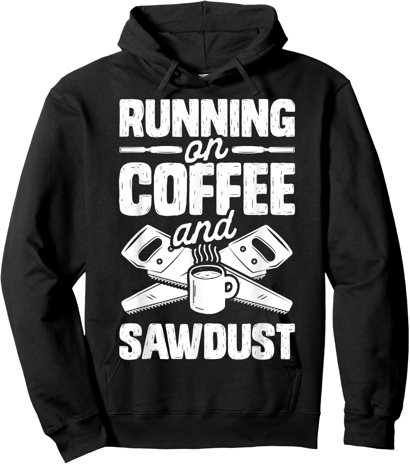 Running on Coffee and Sawdust T shirt Woodworking Woodworker Hoodie - Hoodie | Black