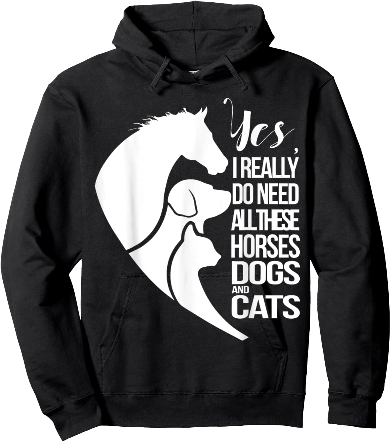 Yes I Really Do Need All These Horses Dogs And Cats Cute Hoodie - Hoodie | Black