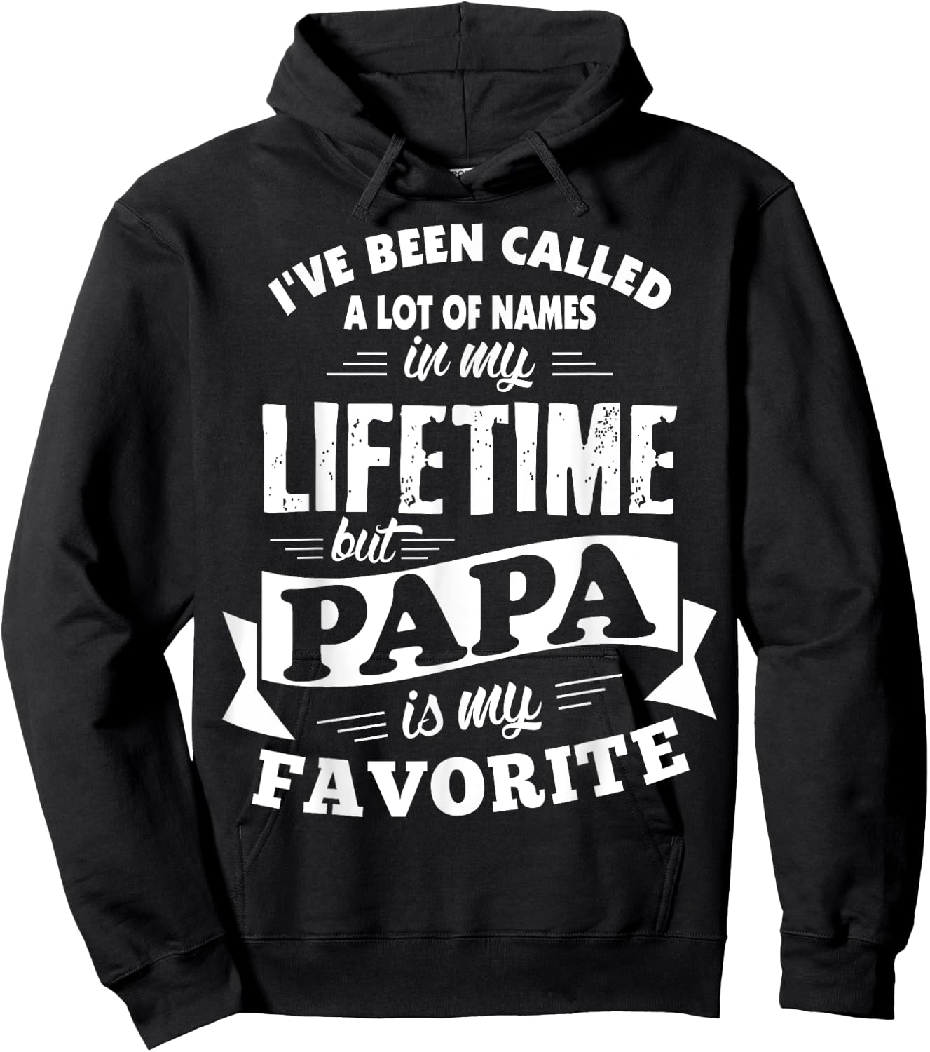 I've been called a lot of Names but Papa is my Favorite Hoodie - Hoodie | Black