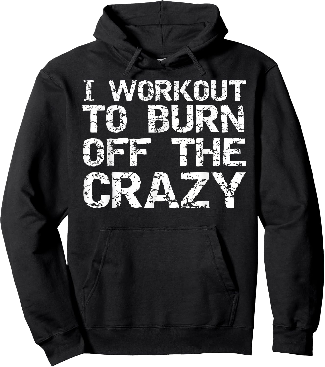 I Workout to Burn off the Crazy Shirt Funny Workout Hoodie - Hoodie | Black