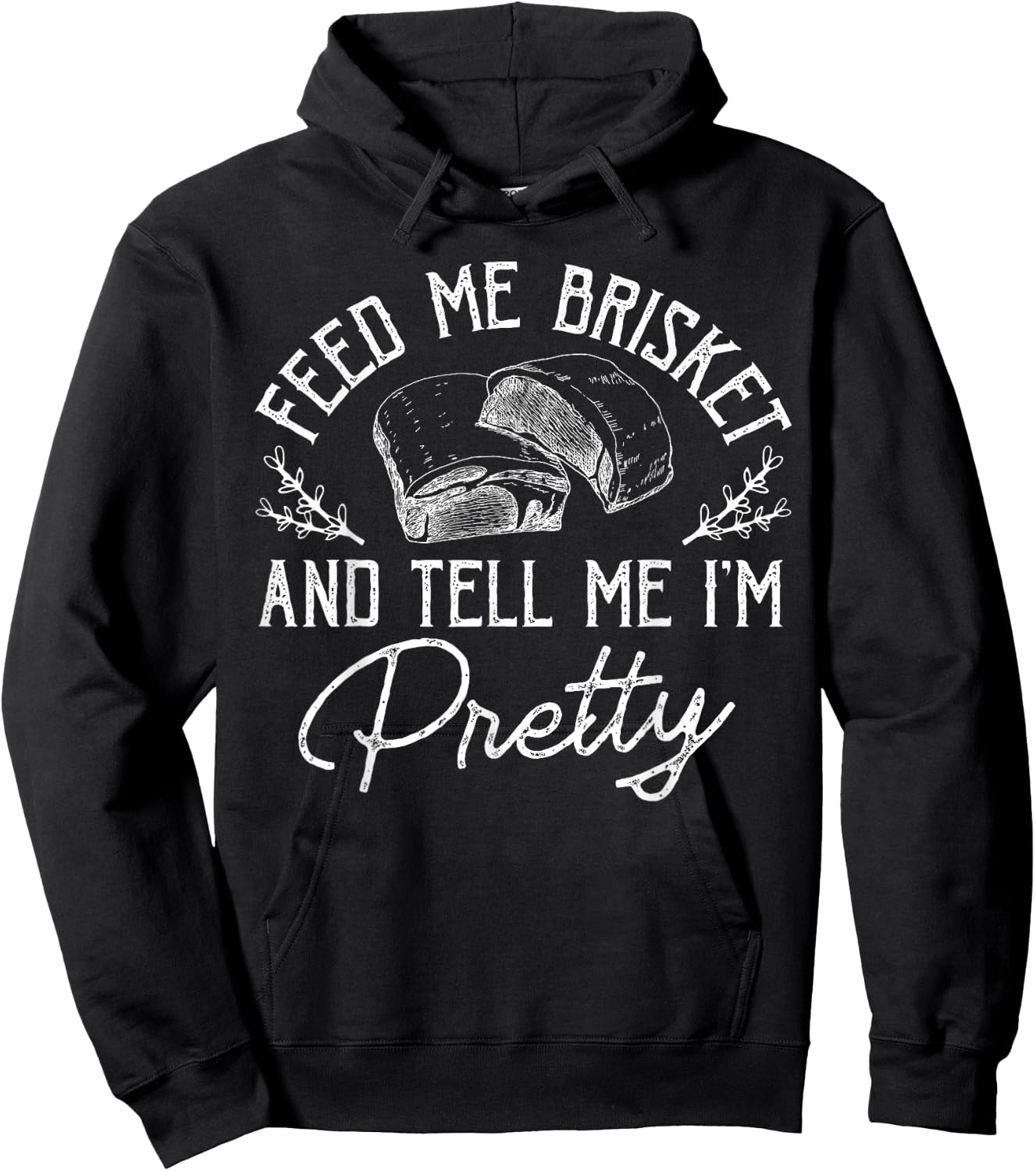 Feed Me Brisket And Tell Me I'm Pretty Barbeque BBQ Hoodie - Hoodie | Black