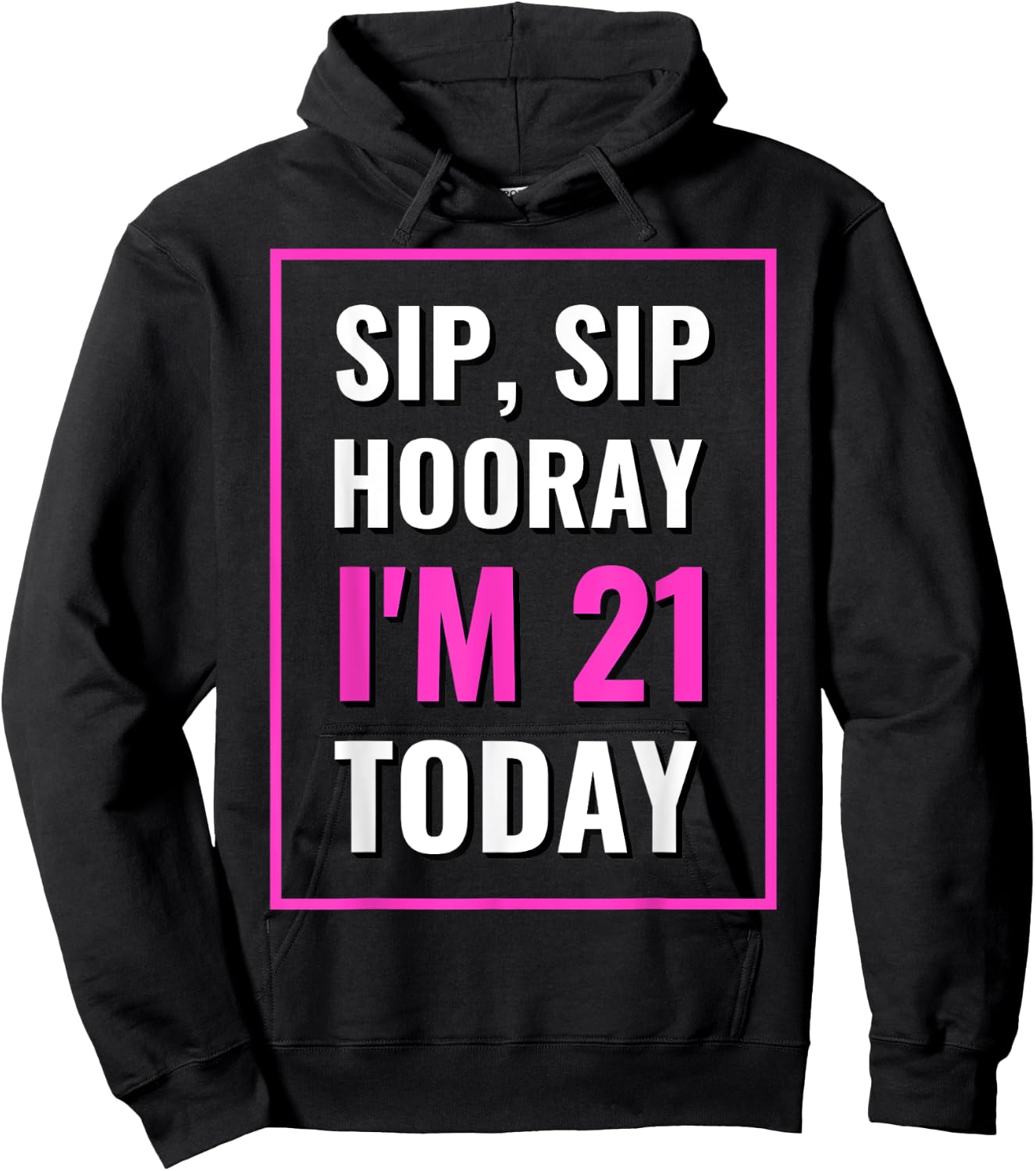 Funny Sip, Sip Hooray I'm 21 Today Drinking Hoodie - Hoodie | Black