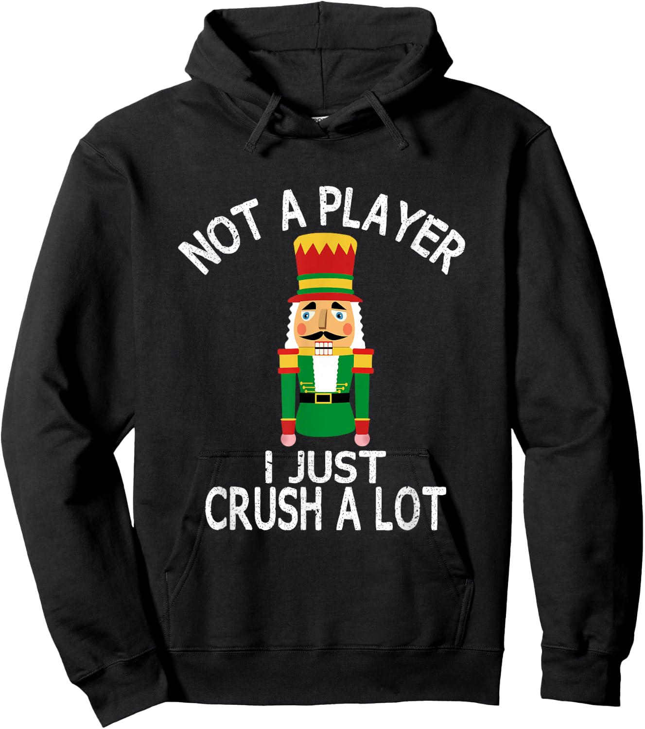 Novelty Xmas Nutcracker Quote Shirts and Gifts Not A Player I Just Crush A Lot Funny Ugly Christmas Party Hoodie - Hoodie | Black