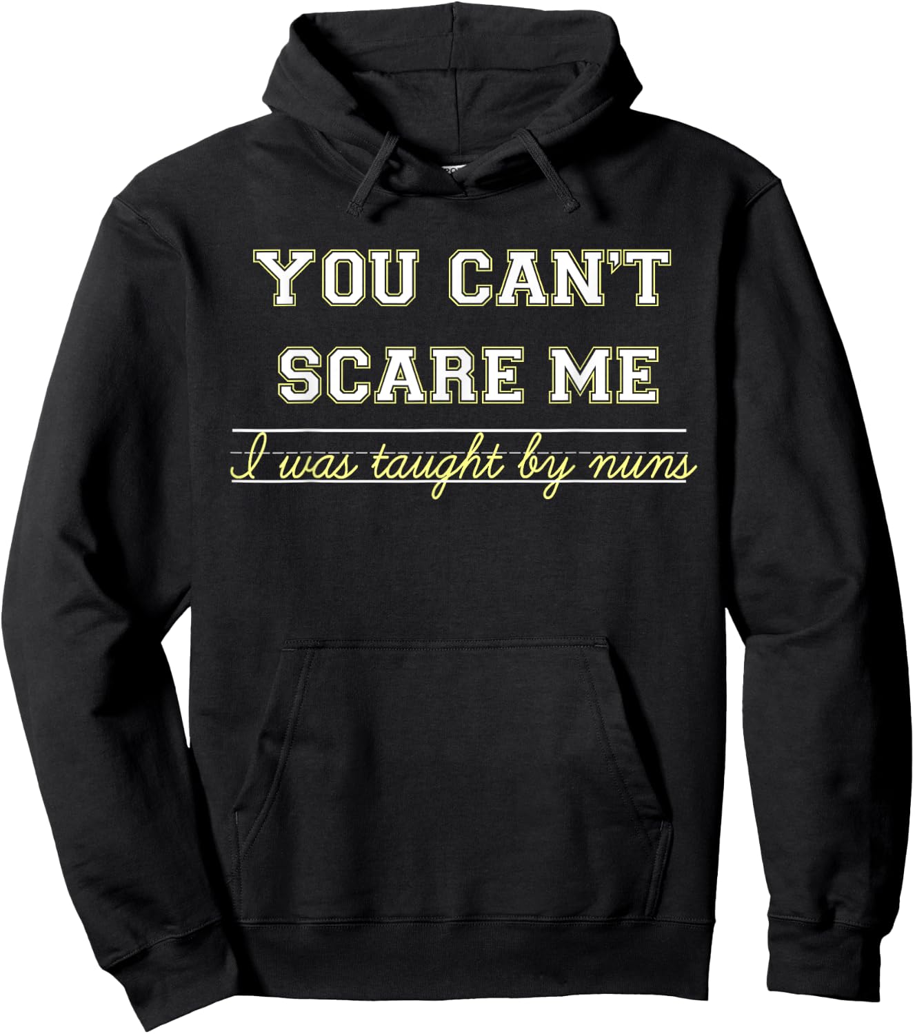 You Don't Scare Me, I Was Taught By Nuns Hoodie - Hoodie | Black