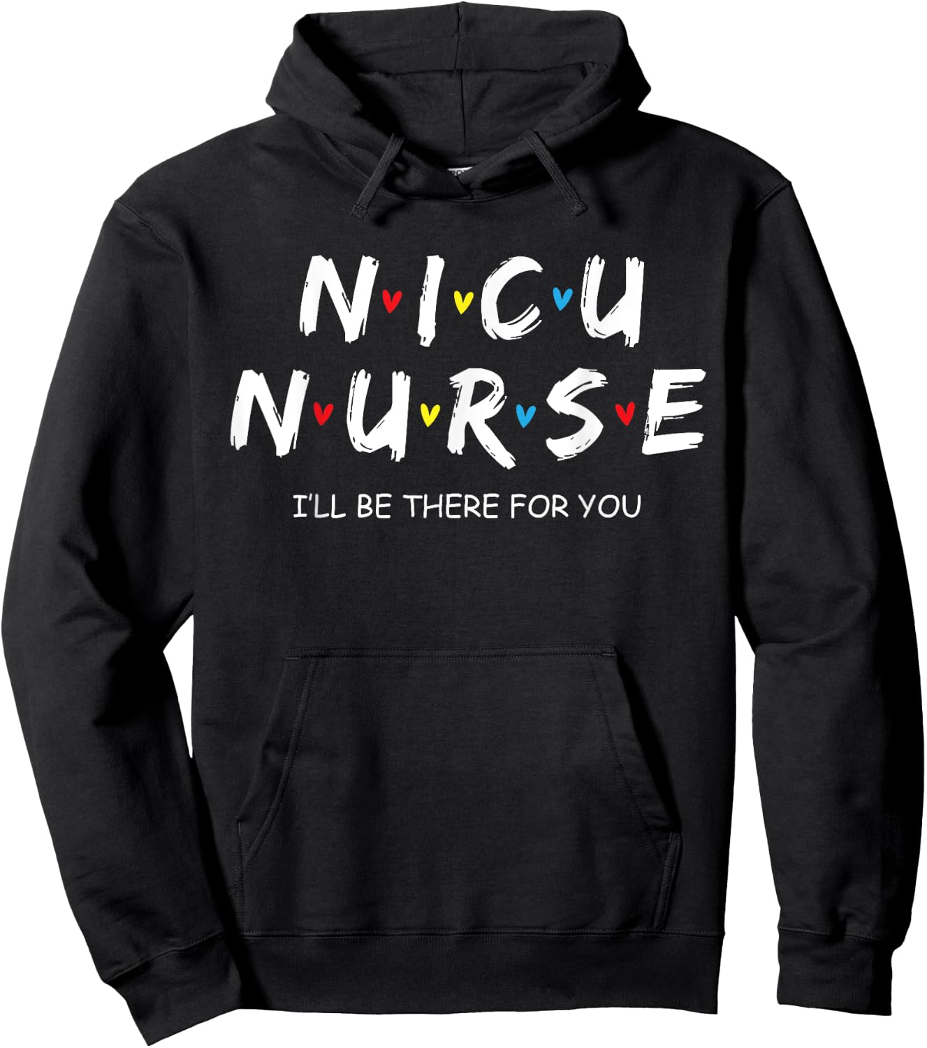 Nicu Nurse Baby I'll Be There For You Gift RN & LPN Hoodie - Hoodie | Black