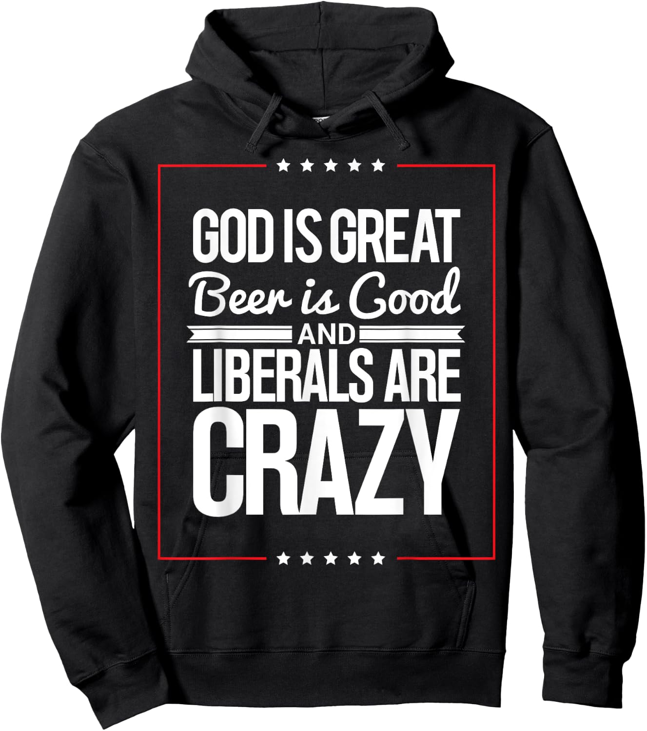 God Is Great Beer Is Good And Liberals Are Crazy T Shirt Hoodie - Hoodie | Black