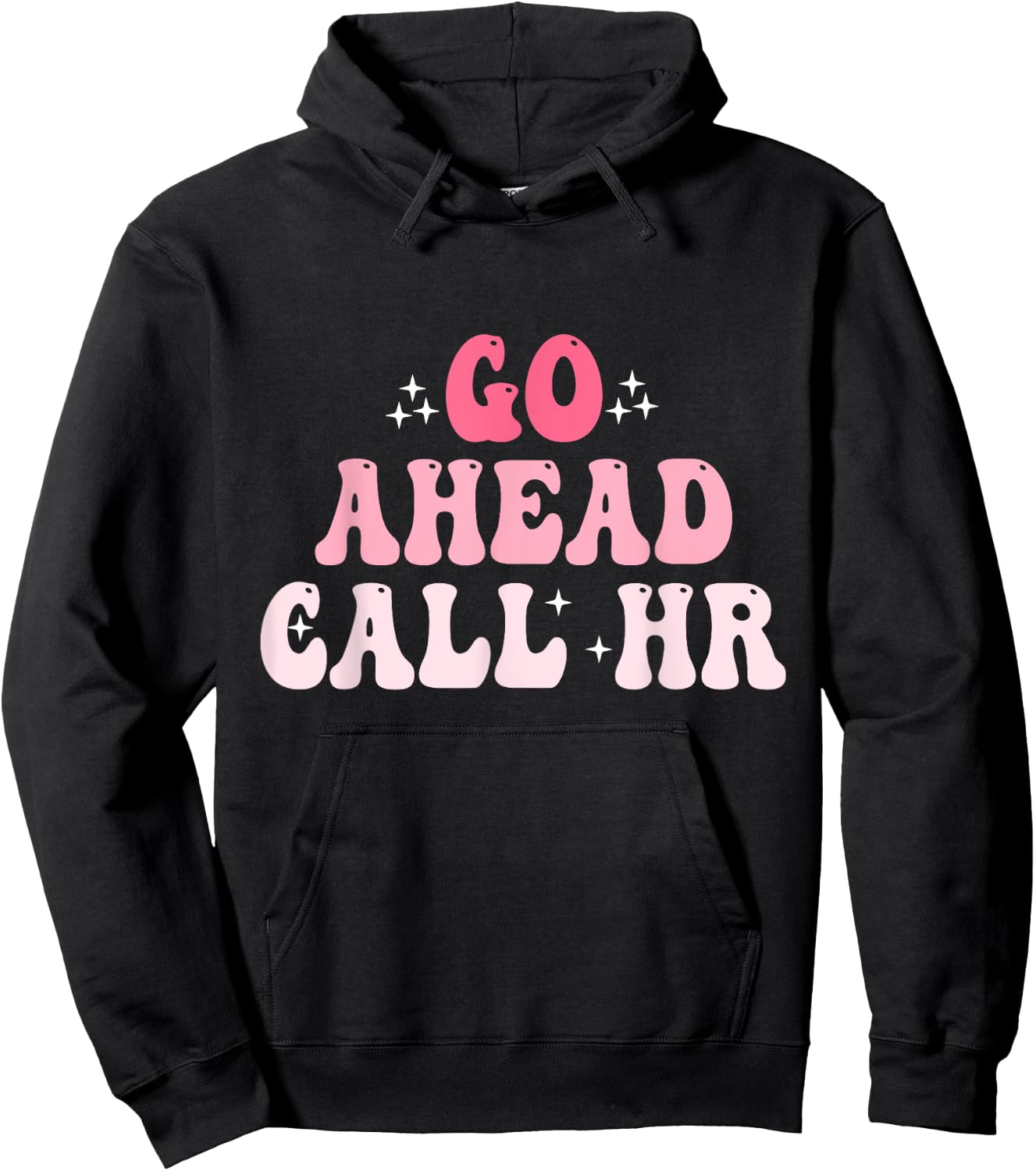 Groovy Go Ahead Call HR Funny Sarcastic Quote HR Hoodie - Hoodie | Black