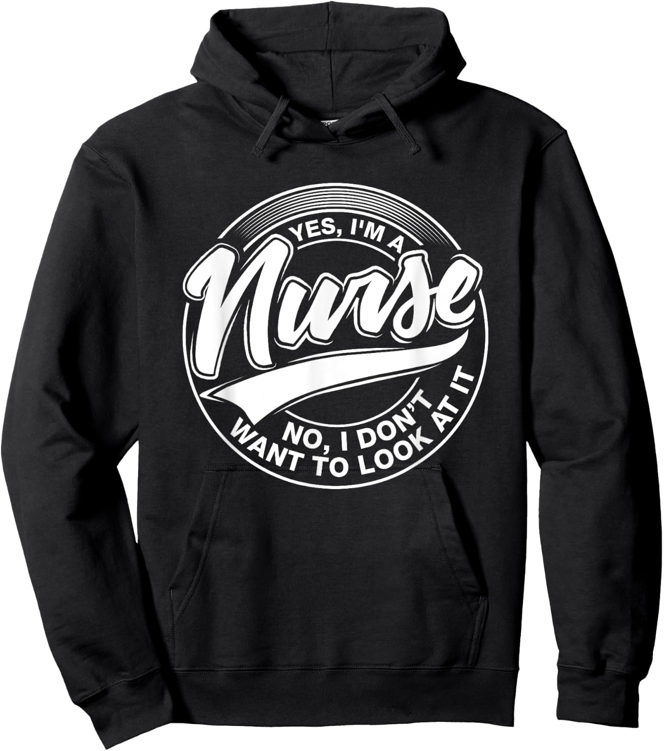 Yes I'm A Nurse, NO, I Don't Want to Look at It, Nurses Hoodie - Hoodie | Black