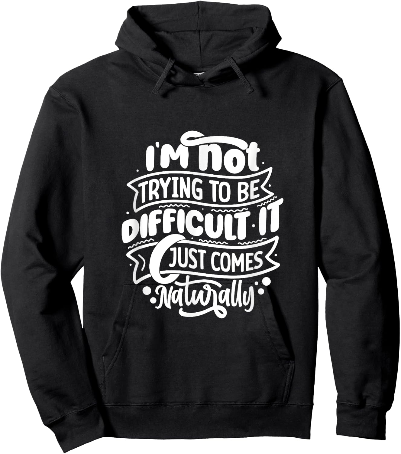 I'm NOT trying to be DIFFICULT Funny Saying Gift Clothes Hoodie - Hoodie | Black