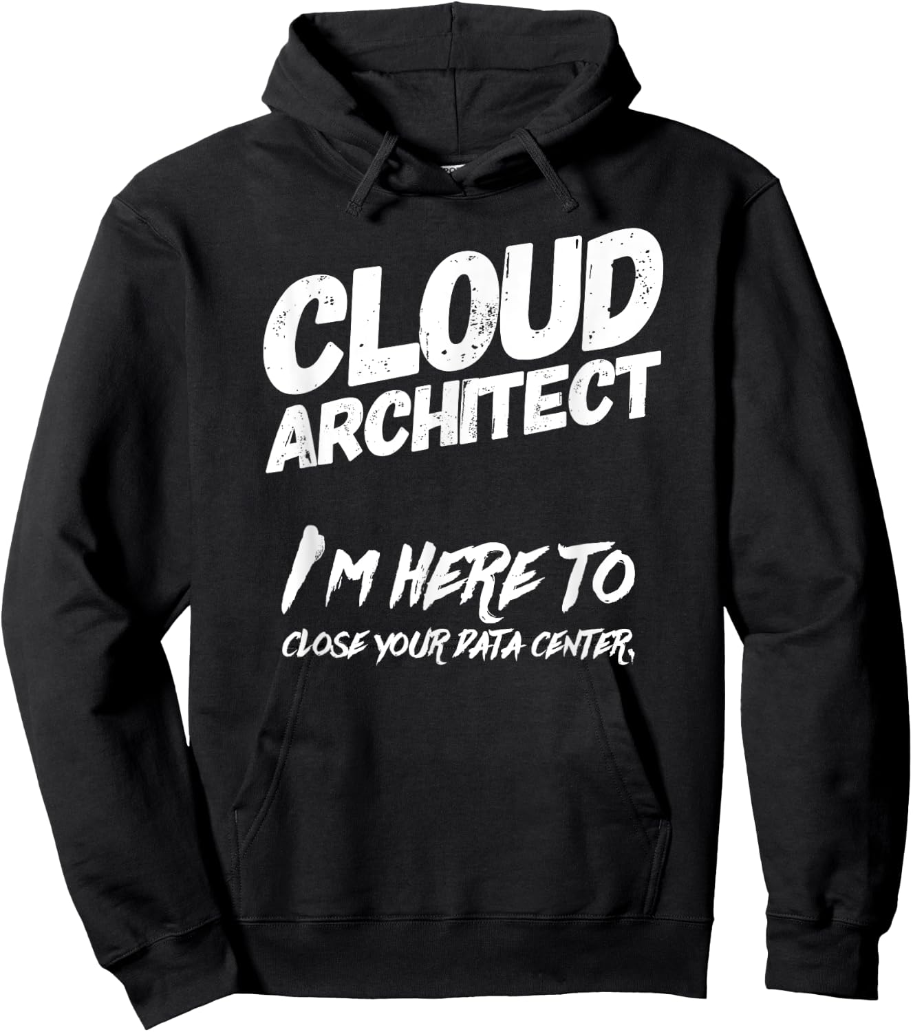 Cloud Architect I'm Here To Close Your Data Center Hoodie - Hoodie | Black