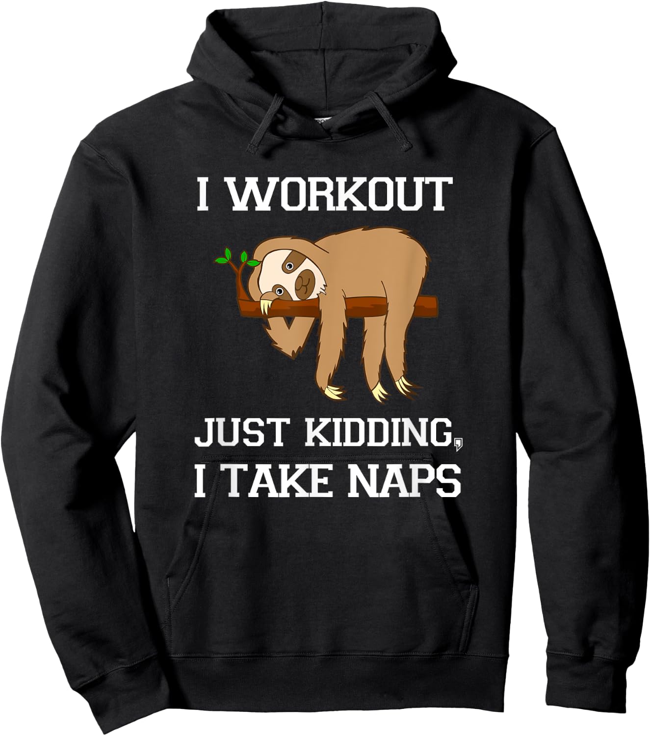 I Workout Just Kidding, I Take Naps - Funny Sloth T Shirt Hoodie - Hoodie | Black