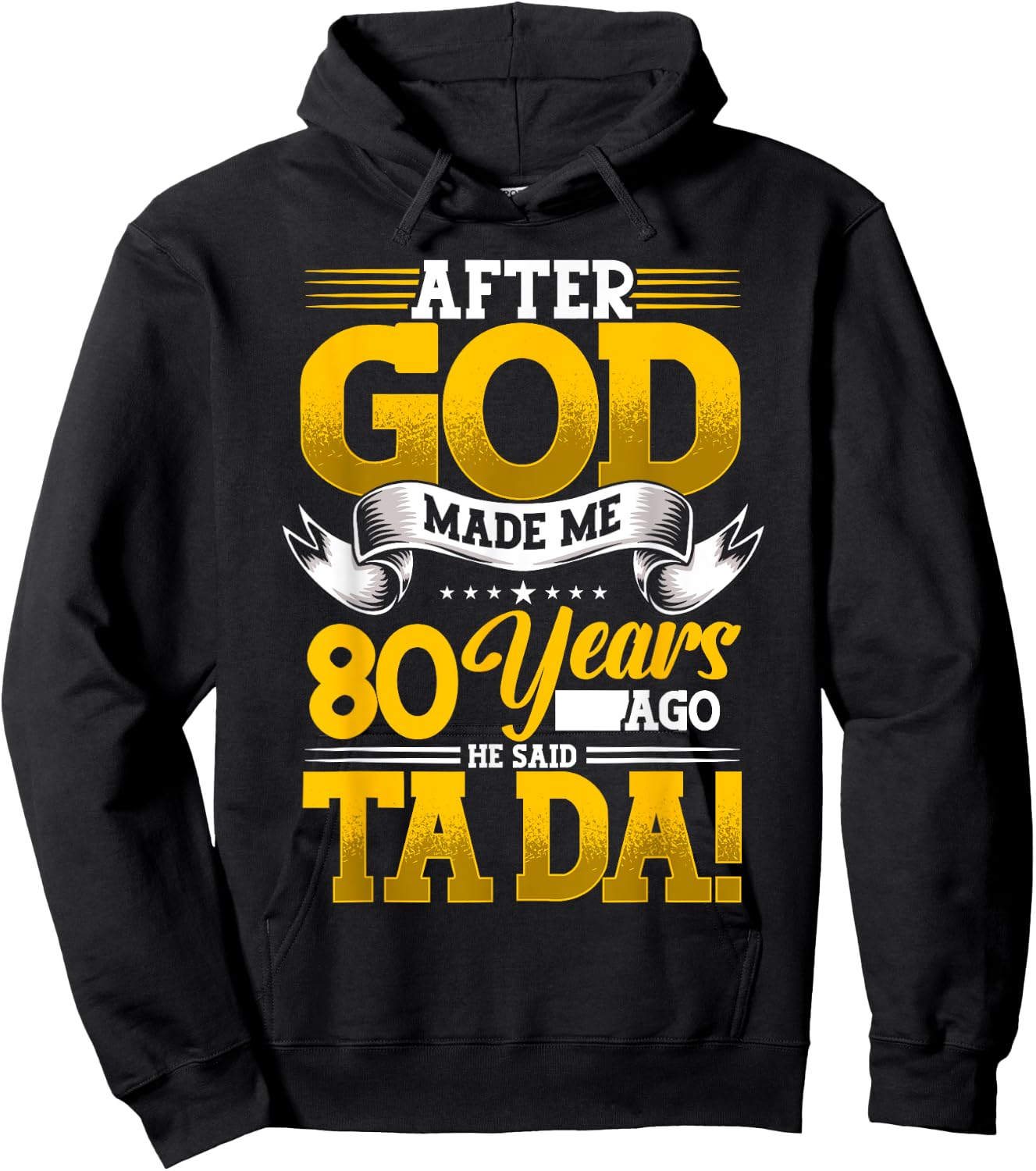 80th Birthday After God Made Me 80 Years Ago He Said Ta Da Hoodie - Hoodie | Black