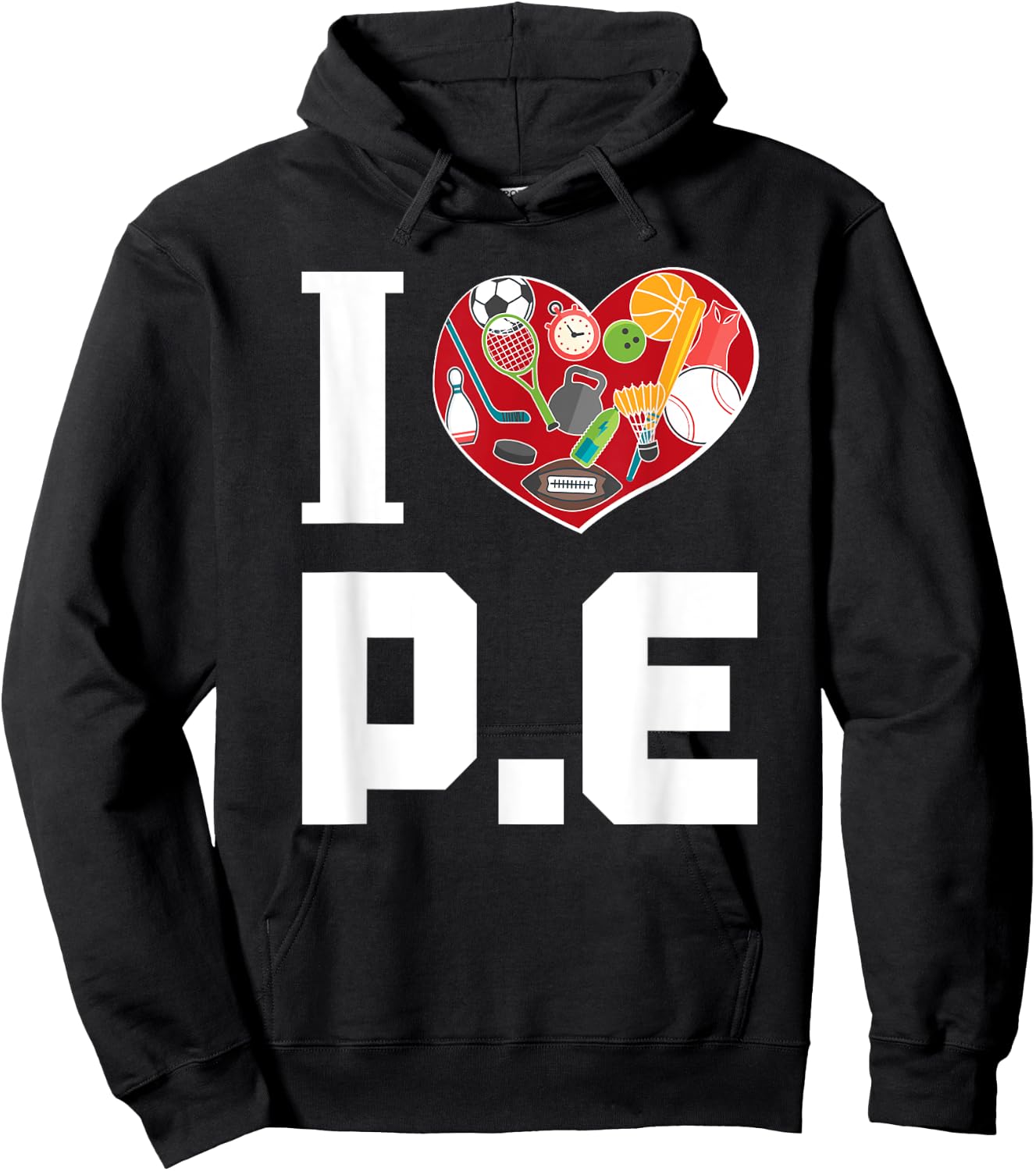 I LOVE P.E. For Gym Teachers. Men Women Girls Kids Hoodie - Hoodie | Black